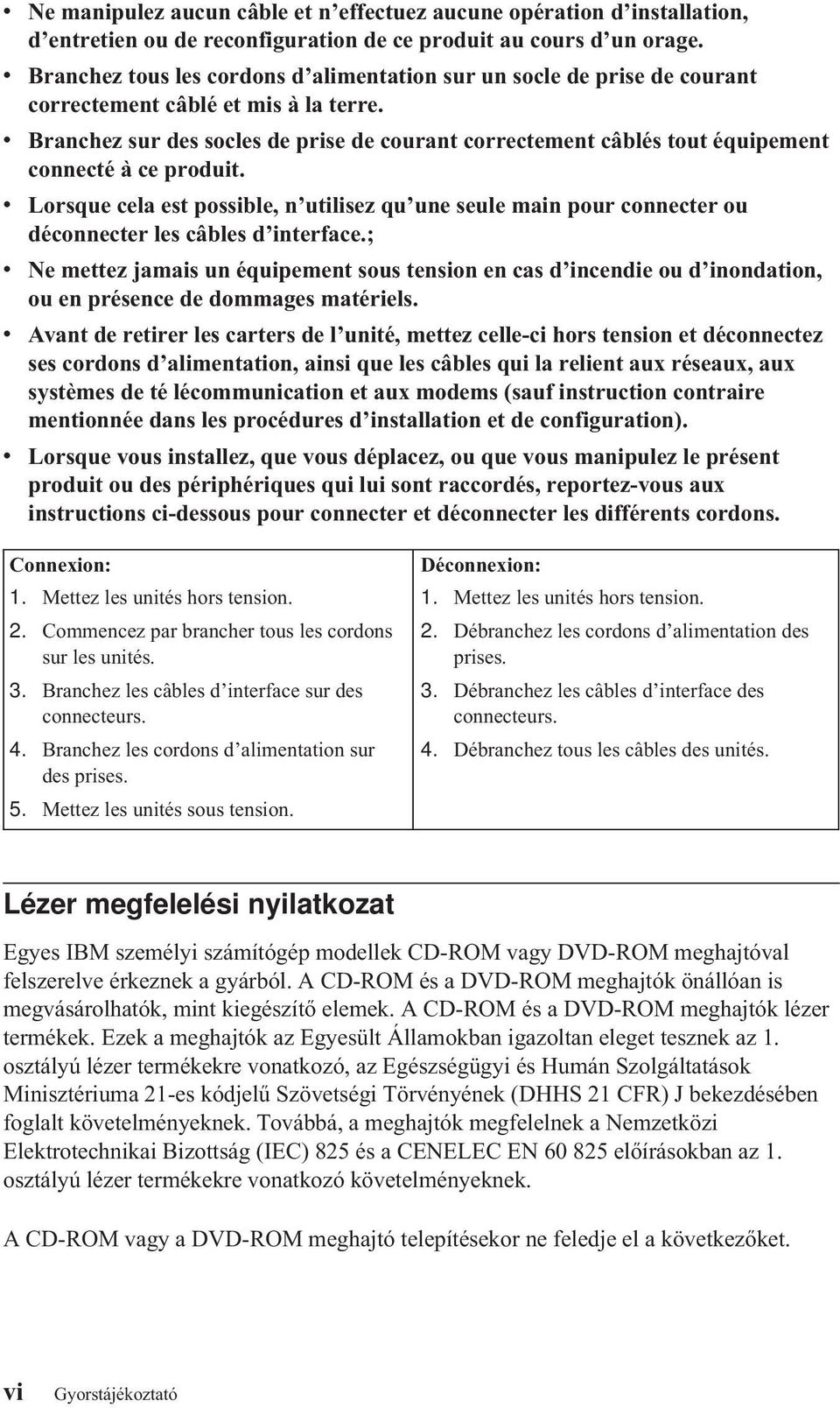 v Branchez sur des socles de prise de courant correctement câblés tout équipement connecté àce produit.