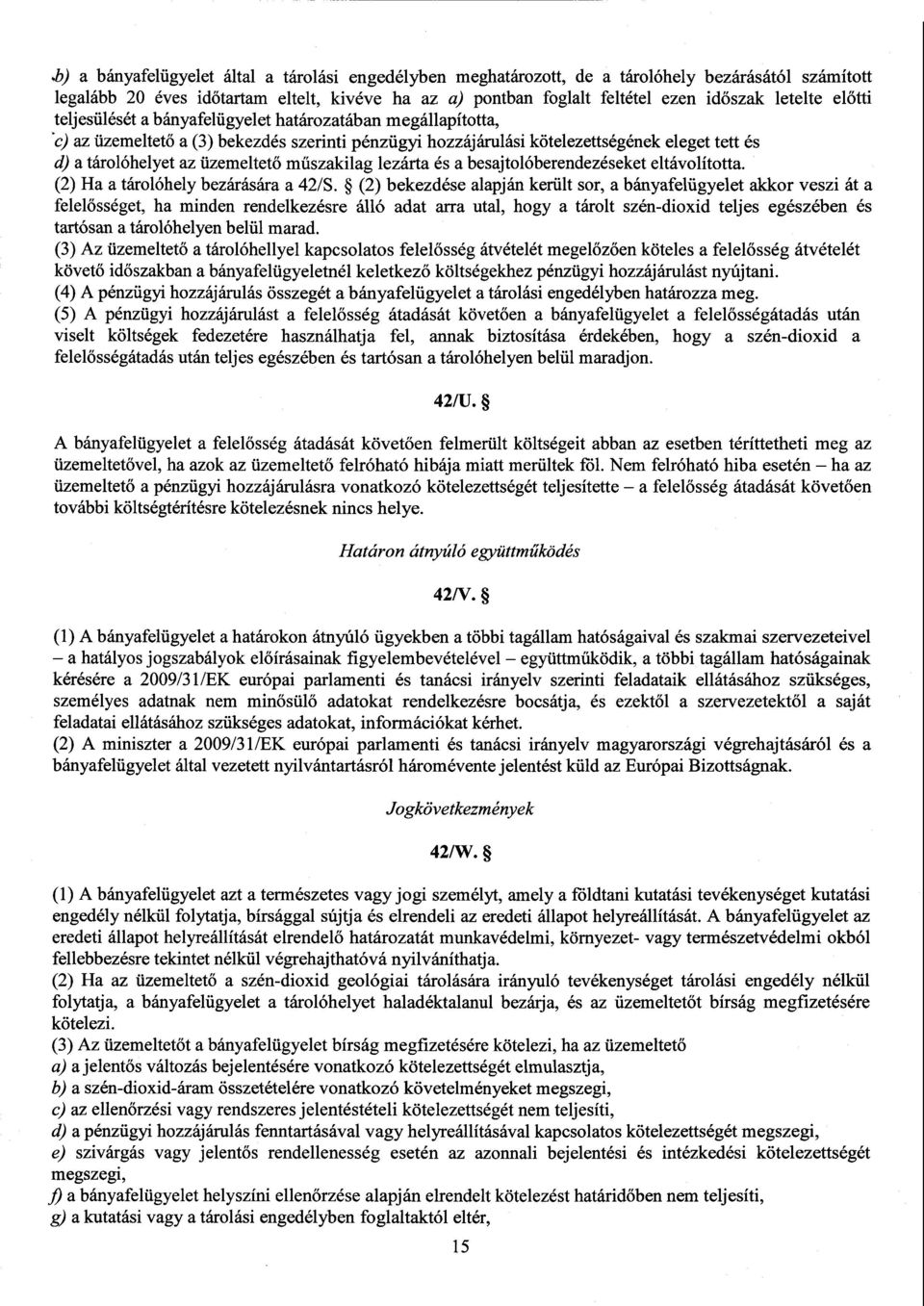 üzemeltető műszakilag lezárta és a besajtolóberendezéseket eltávolította. (2) Ha a tárolóhely bezárására a 42/S.