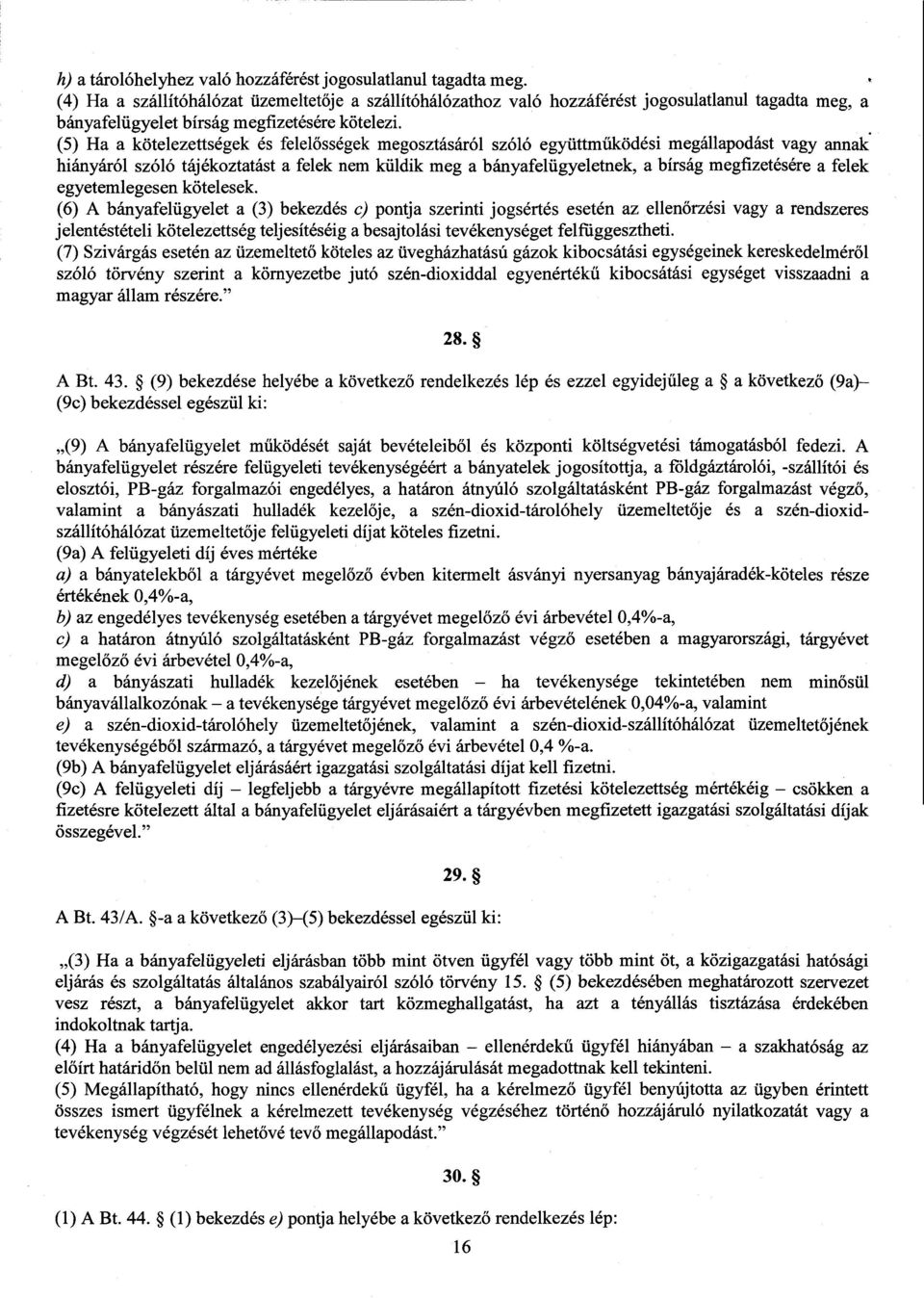 (5) Ha a kötelezettségek és felelősségek megosztásáról szóló együttműködési megállapodást vagy annak hiányáról szóló tájékoztatást a felek nem küldik meg a bányafelügyeletnek, a bírság megfizetésére