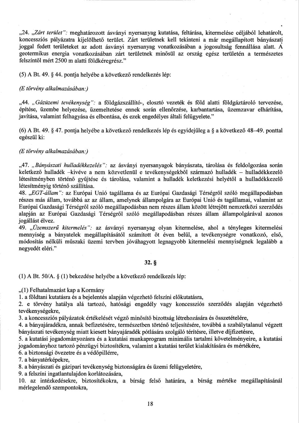 A geotermikus energia vonatkozásában zárt területnek min ősül az ország egész területén a természete s felszínt ől mért 2500 m alatti földkéregrész. (5) A Bt. 49. 44.