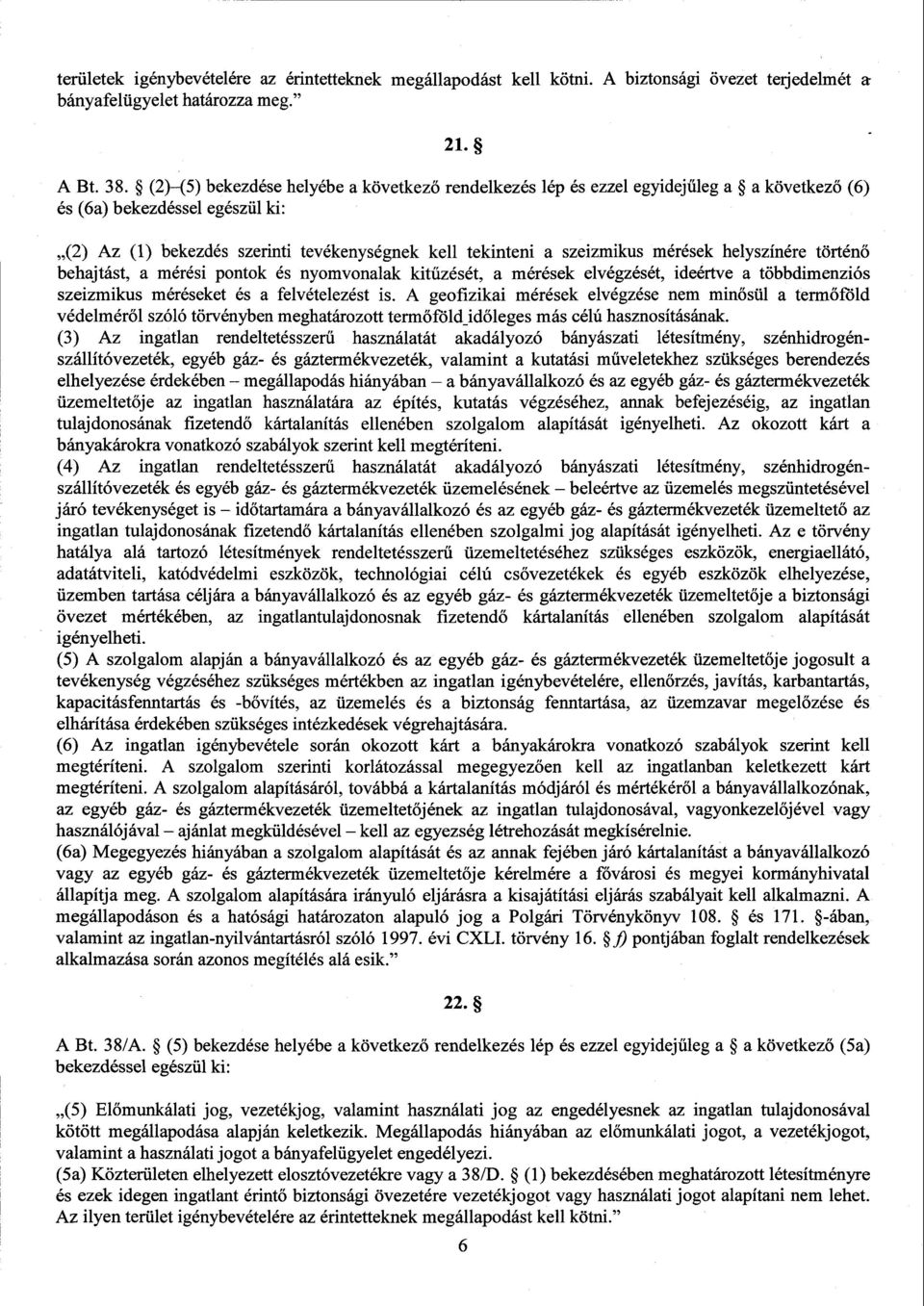 szeizmikus mérések helyszínére történ ő behajtást, a mérési pontok és nyomvonalak kit űzését, a mérések elvégzését, ideértve a többdimenzió s szeizmikus méréseket és a felvételezést is.