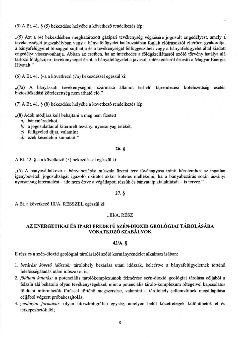 bányafelügyelet határozatában foglalt el őírásoktól eltérően gyakorolja, a bányafelügyelet bírsággal sújthatja és a tevékenységét felfüggesztheti vagy a bányafelügyelet által kiadot t engedélyt