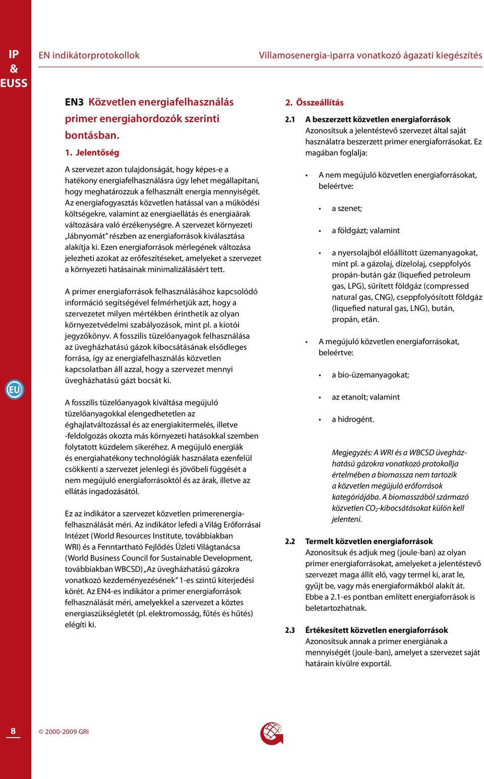 Ez magában foglalja: A szervezet azon tulajdonságát, hogy képes-e a hatékony energiafelhasználásra úgy lehet megállapítani, hogy meghatározzuk a felhasznált energia mennyiségét.