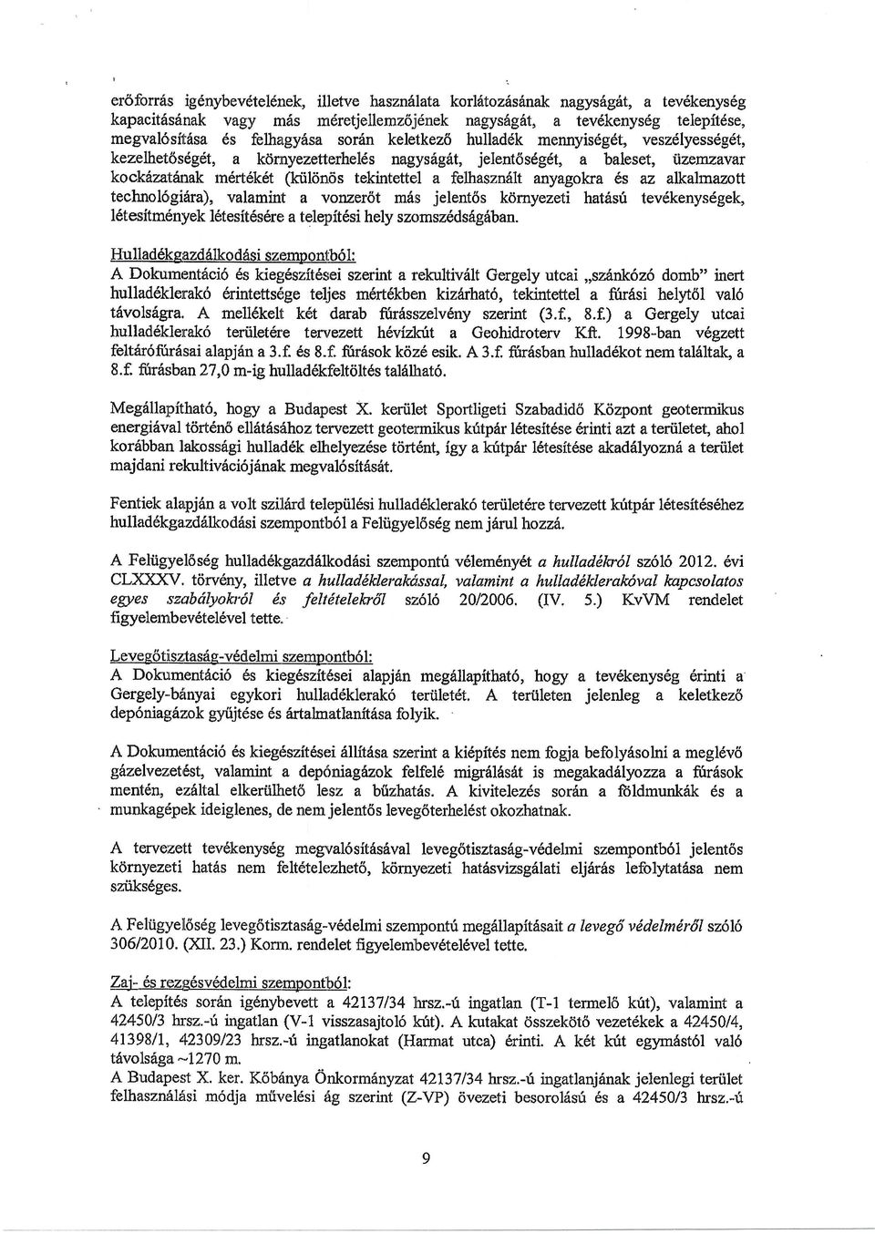 anyagokra 6s az alkalmazott technol6gi6ra), valamint a vonzer6t mis jelent6s kdmyezeti hatdstr tev6kenysdgek, l6tesitmdn'yek l4tesit6s6re; a telepitdsi hely szomsz6dsfgdban.