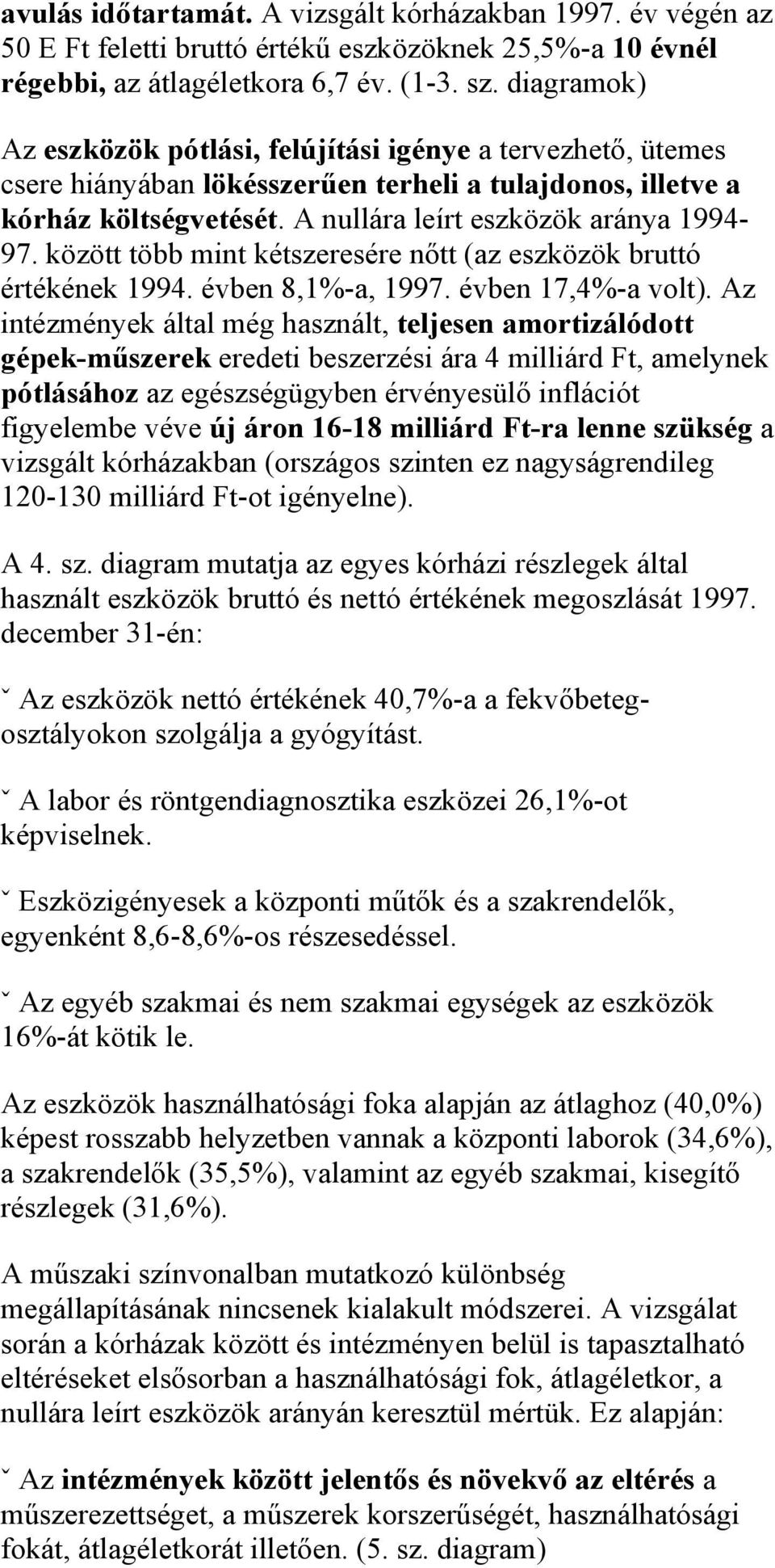 között több mint kétszeresére nőtt (az eszközök bruttó értékének 1994. évben 8,1%-a, 1997. évben 17,4%-a volt).