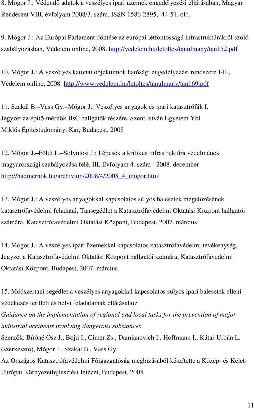 pdf 11. Szakál B. Vass Gy. Mógor J.: Veszélyes anyagok és ipari katasztrófák I. Jegyzet az építı-mérnök BsC hallgatók részére, Szent István Egyetem Ybl Miklós Építéstudományi Kar, Budapest, 2008 12.