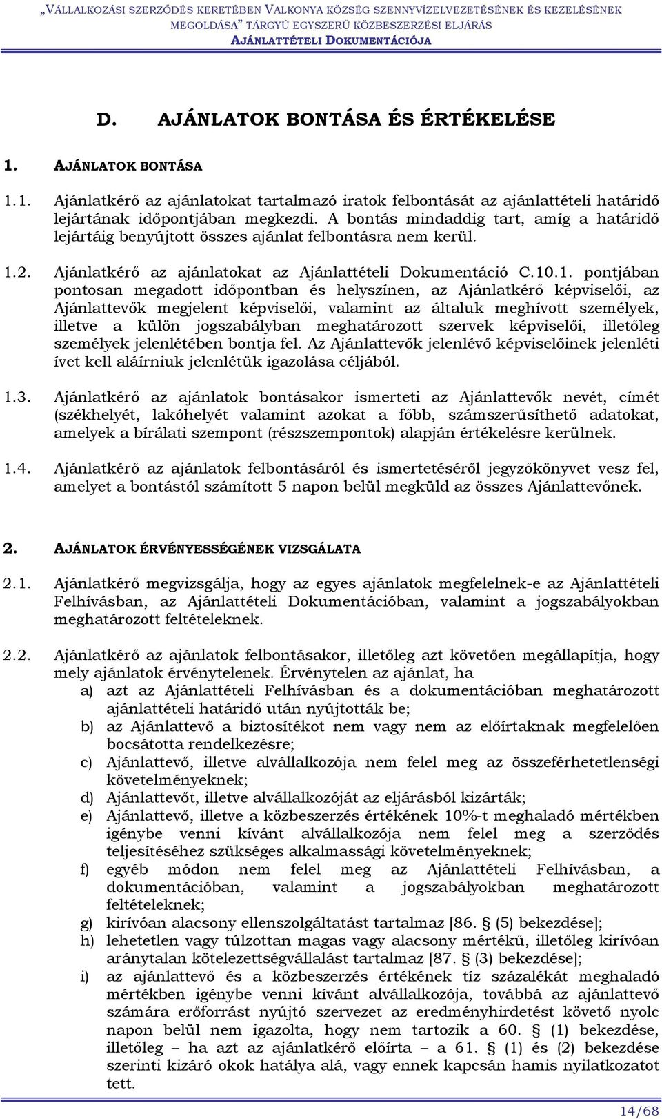 2. Ajánlatkérő az ajánlatokat az Ajánlattételi Dokumentáció C.10