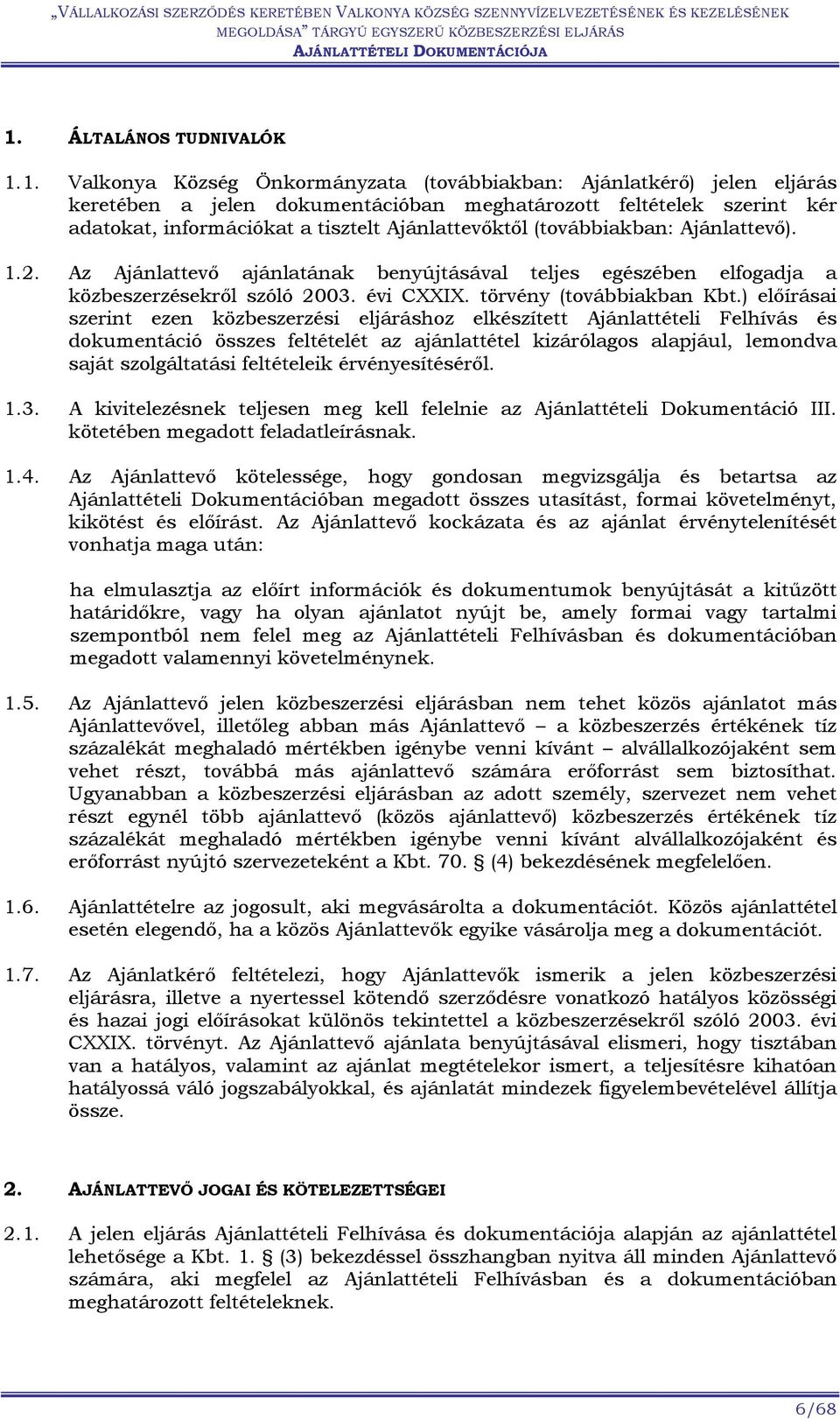 ) előírásai szerint ezen közbeszerzési eljáráshoz elkészített Ajánlattételi Felhívás és dokumentáció összes feltételét az ajánlattétel kizárólagos alapjául, lemondva saját szolgáltatási feltételeik