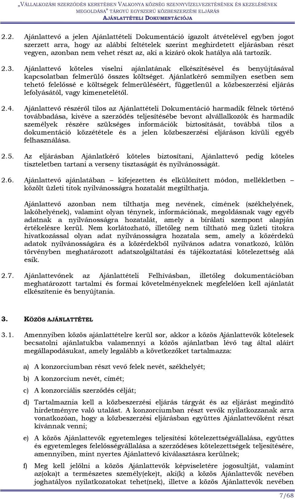 Ajánlatkérő semmilyen esetben sem tehető felelőssé e költségek felmerüléséért, függetlenül a közbeszerzési eljárás lefolyásától, vagy kimenetelétől. 2.4.