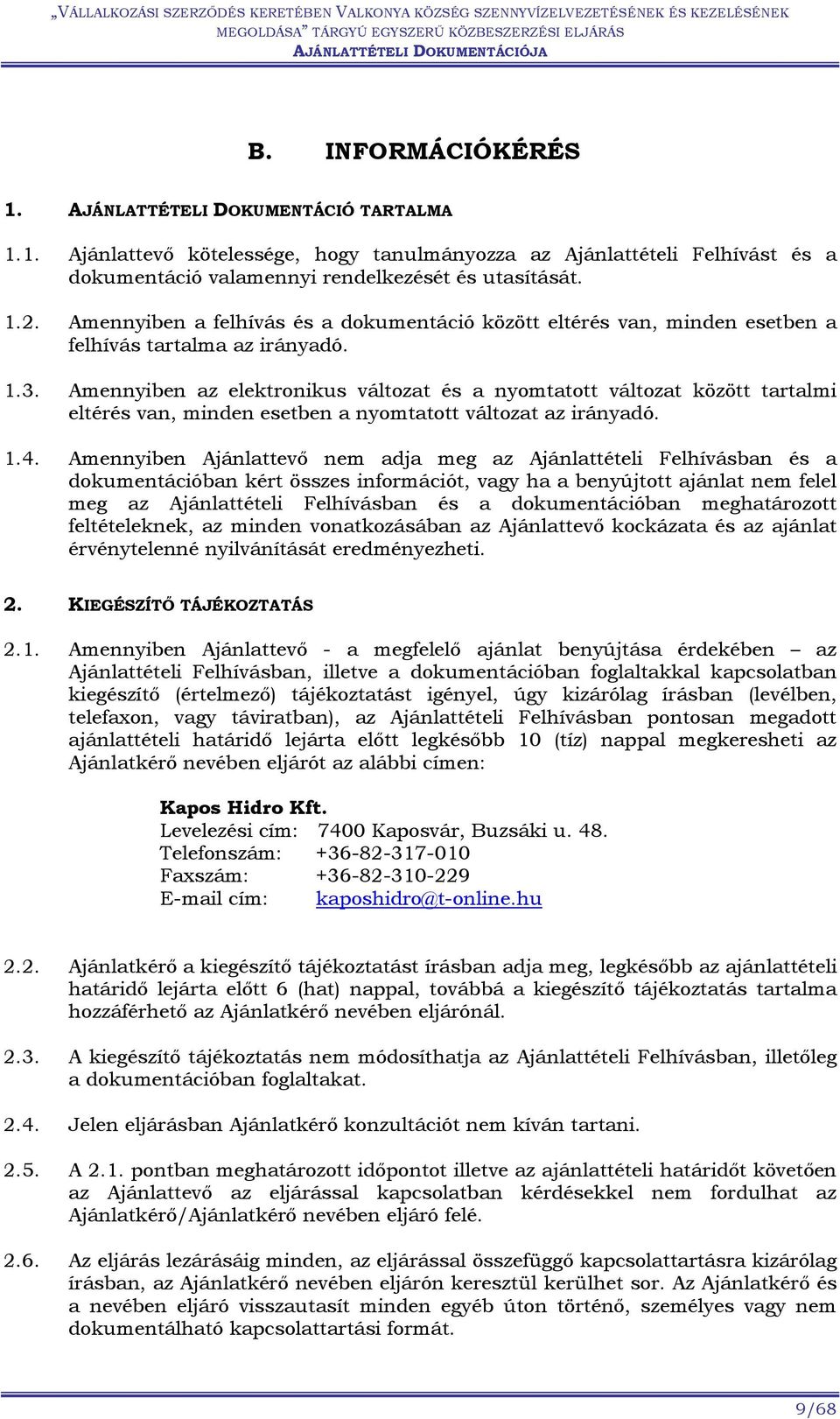 Amennyiben az elektronikus változat és a nyomtatott változat között tartalmi eltérés van, minden esetben a nyomtatott változat az irányadó. 1.4.