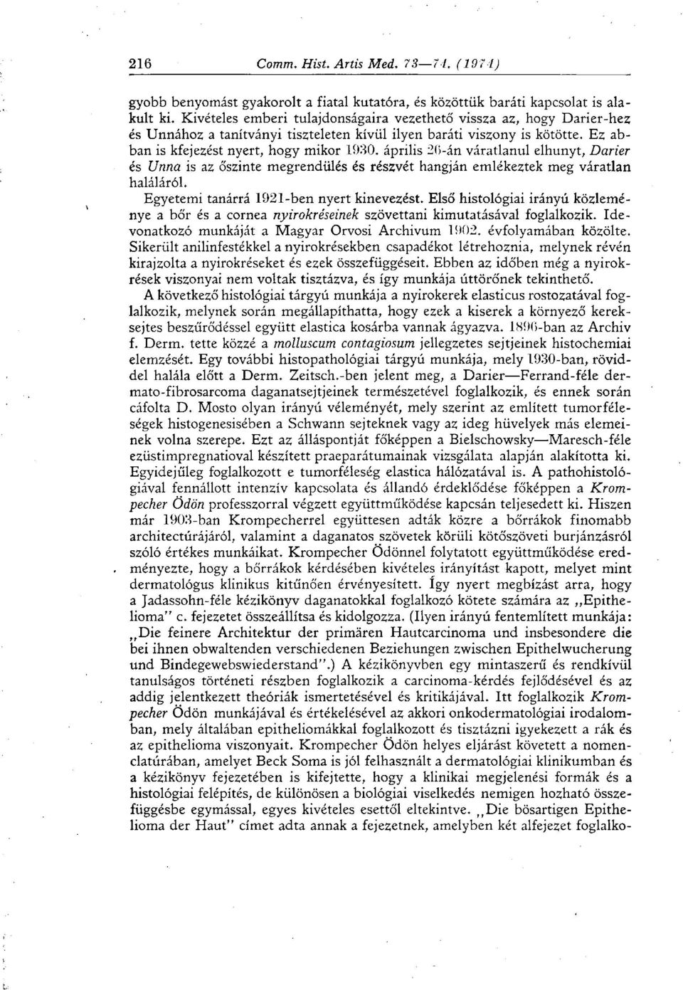 április 20-án váratlanul elhunyt, Darier és Unna is az őszinte megrendülés és részvét hangján emlékeztek meg váratlan haláláról. Egyetemi tanárrá 1921-ben nyert kinevezést.