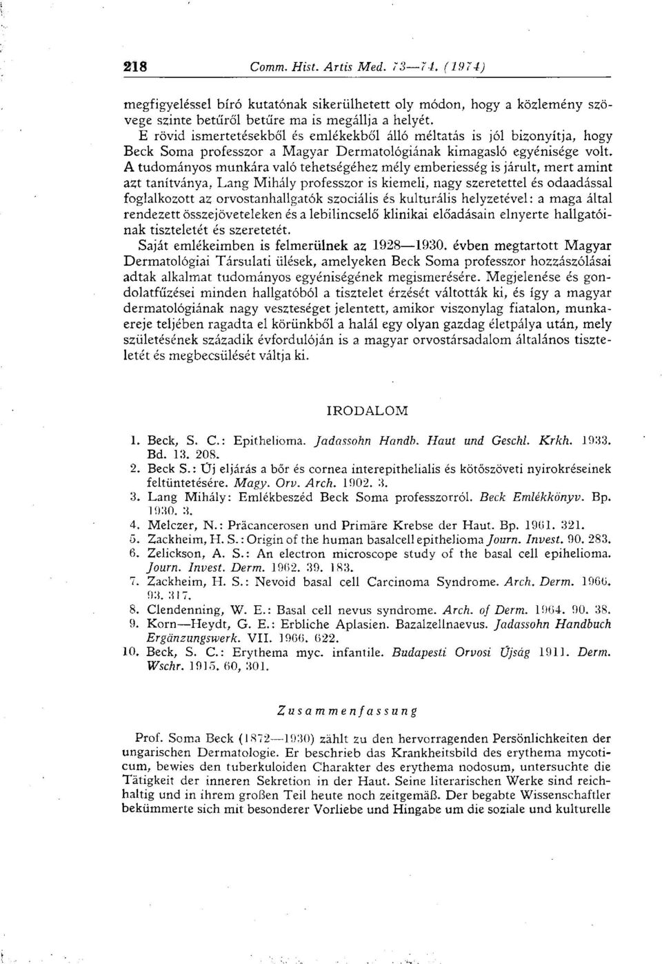 A tudományos munkára való tehetségéhez mély emberiesség is járult, mert amint azt tanítványa, Lang Mihály professzor is kiemeli, nagy szeretettel és odaadással foglalkozott az orvostanhallgatók