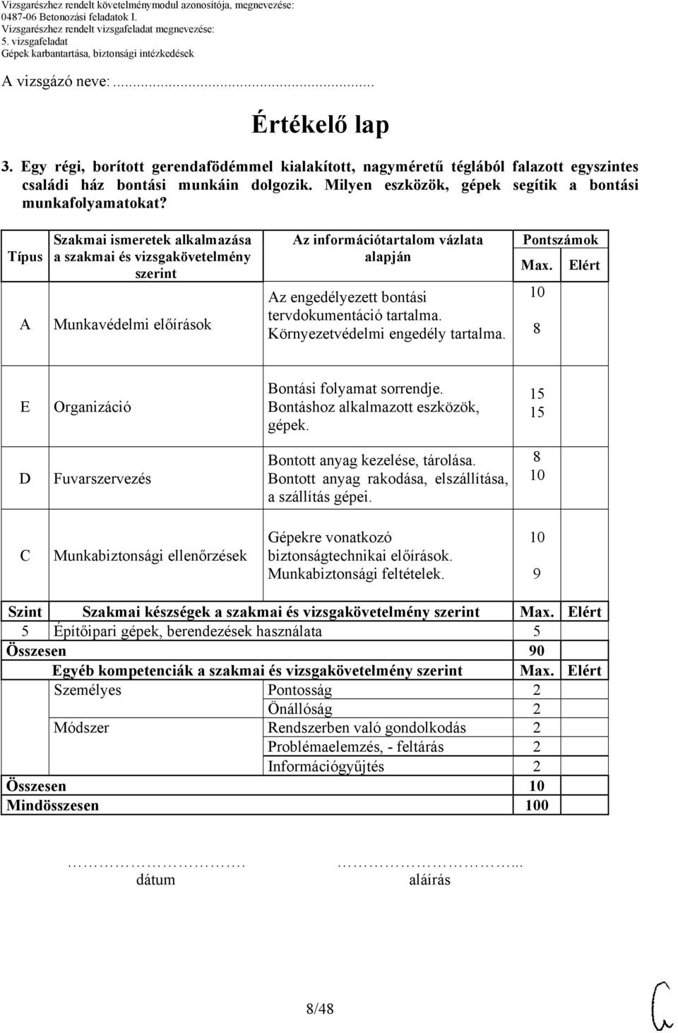 Típus A Szakmai ismeretek alkalmazása a szakmai és vizsgakövetelmény szerint Munkavédelmi előírások Az információtartalom vázlata alapján Az engedélyezett bontási tervdokumentáció tartalma.