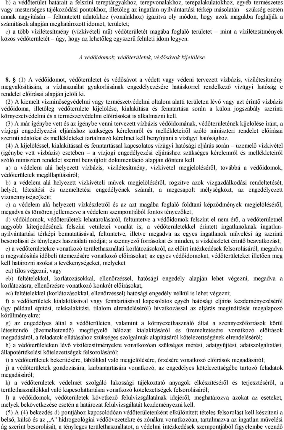 vízilétesítmény (vízkivételi mű) védőterületét magába foglaló területet mint a vízilétesítmények közös védőterületét úgy, hogy az lehetőleg egyszerű felületi idom legyen.