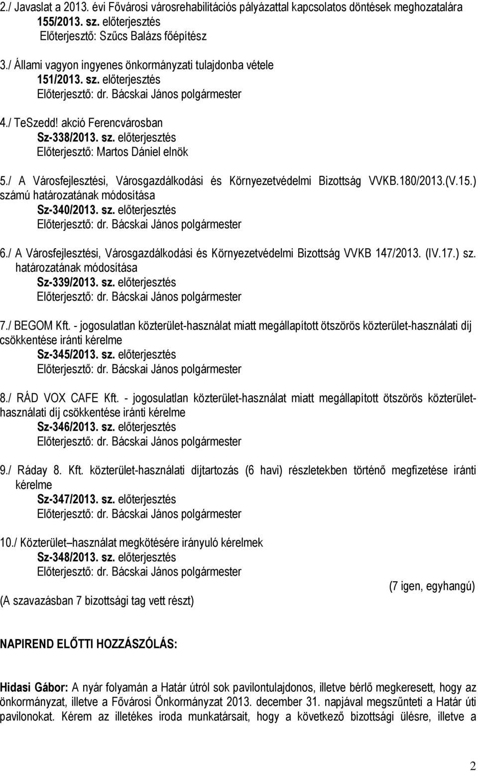 / A Városfejlesztési, Városgazdálkodási és Környezetvédelmi Bizottság VVKB.180/2013.(V.15.) számú határozatának módosítása Sz-340/2013. sz. előterjesztés 6.