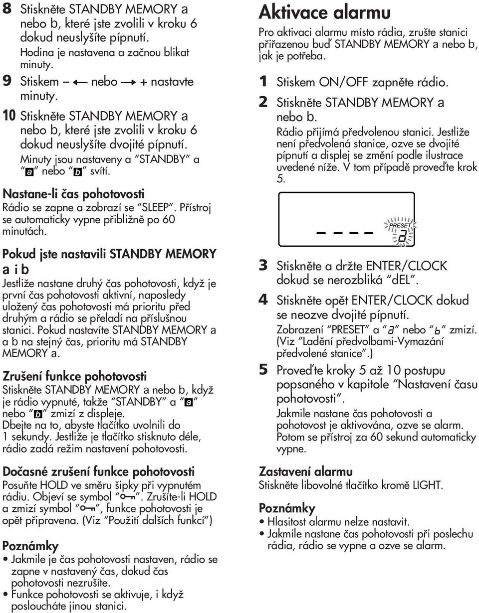 Nastane-li ãas pohotovosti Rádio se zapne a zobrazí se SLEEP. Pfiístroj se automaticky vypne pfiibliïnû po 60 minutách.
