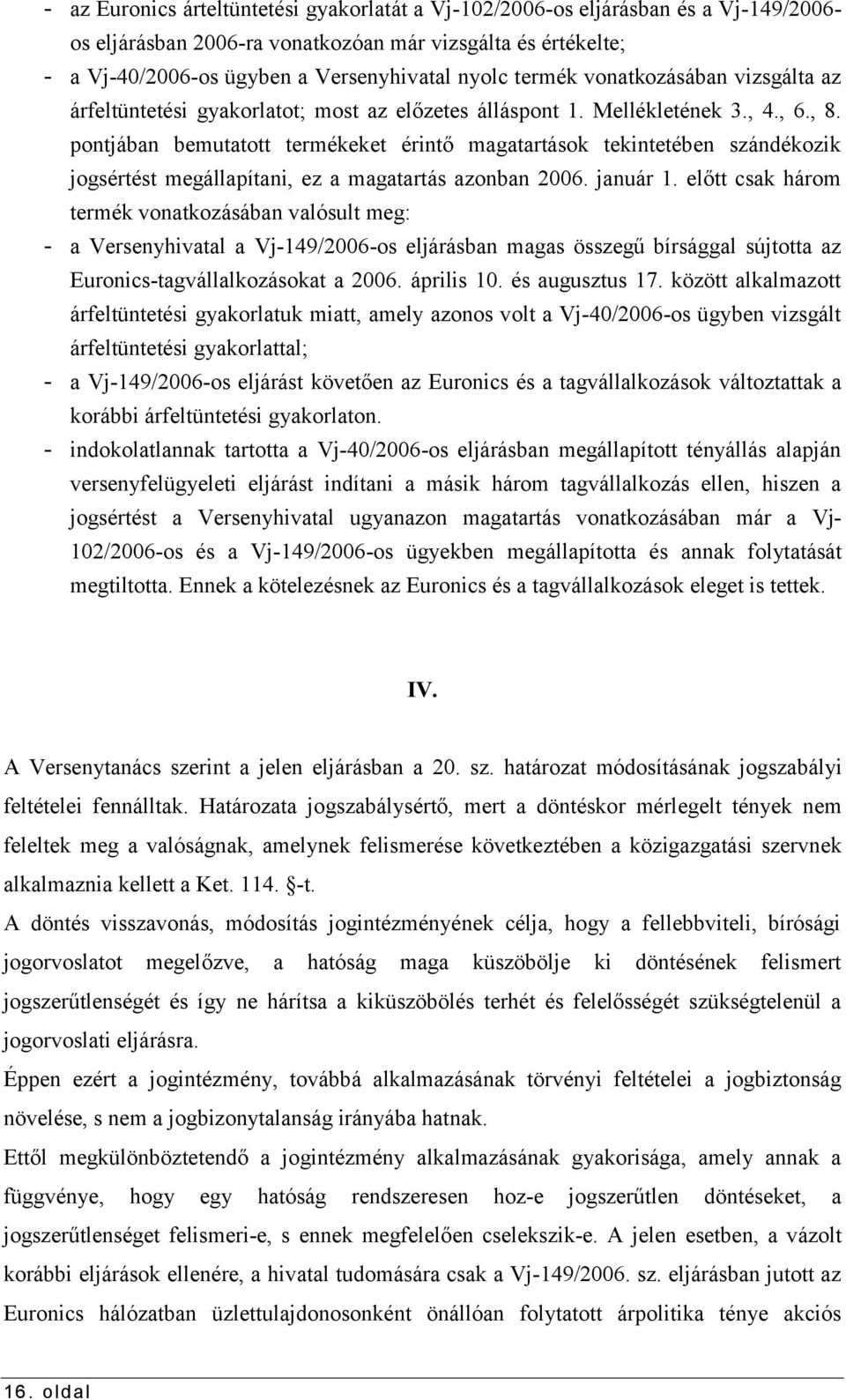 pontjában bemutatott termékeket érintő magatartások tekintetében szándékozik jogsértést megállapítani, ez a magatartás azonban 2006. január 1.