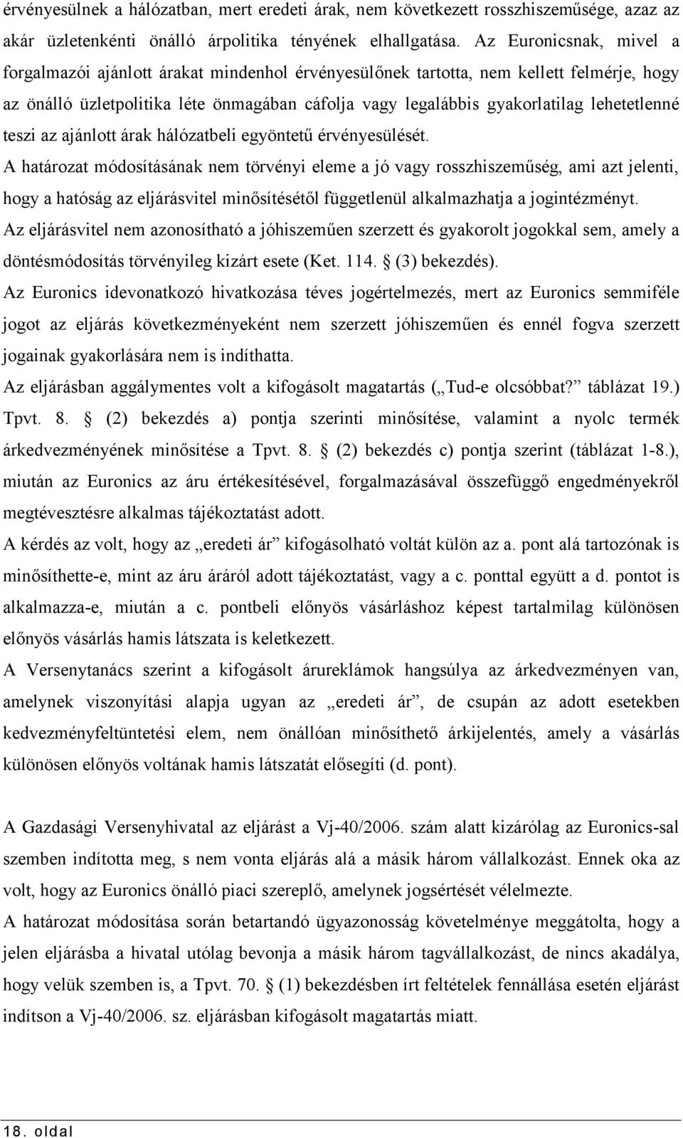 lehetetlenné teszi az ajánlott árak hálózatbeli egyöntetű érvényesülését.