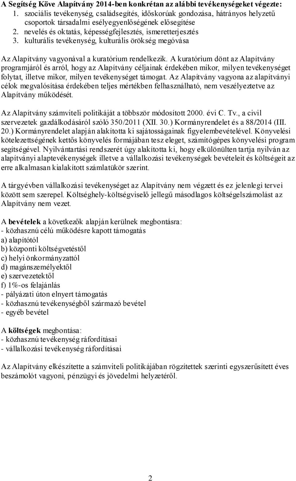 kulturális tevékenység, kulturális örökség megóvása Az Alapítvány vagyonával a kuratórium rendelkezik.