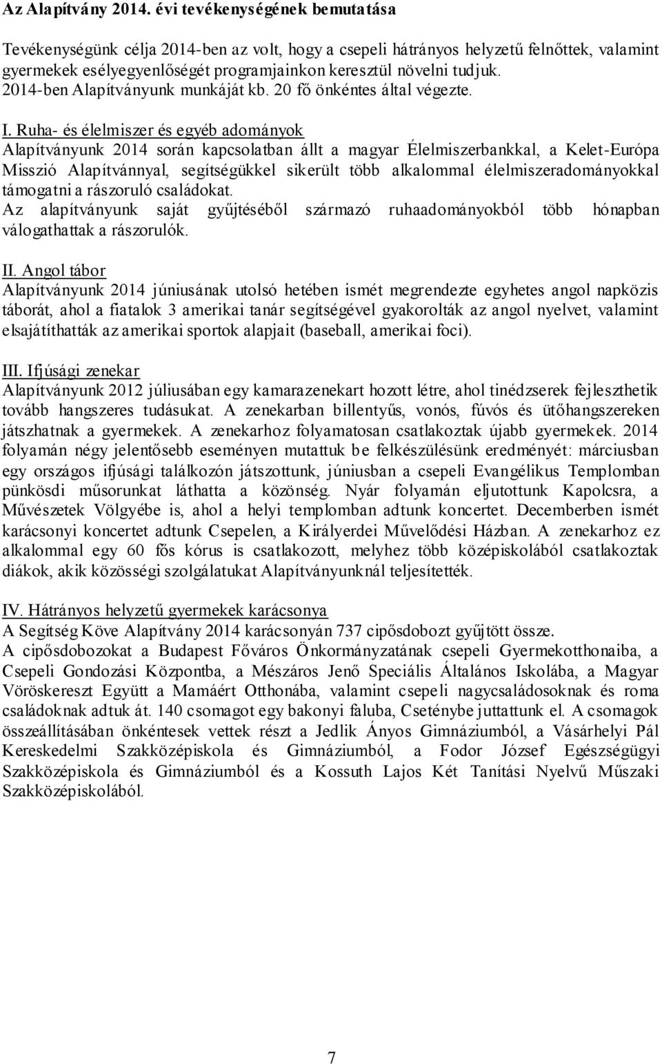 2014-ben Alapítványunk munkáját kb. 20 fő önkéntes által végezte. I.