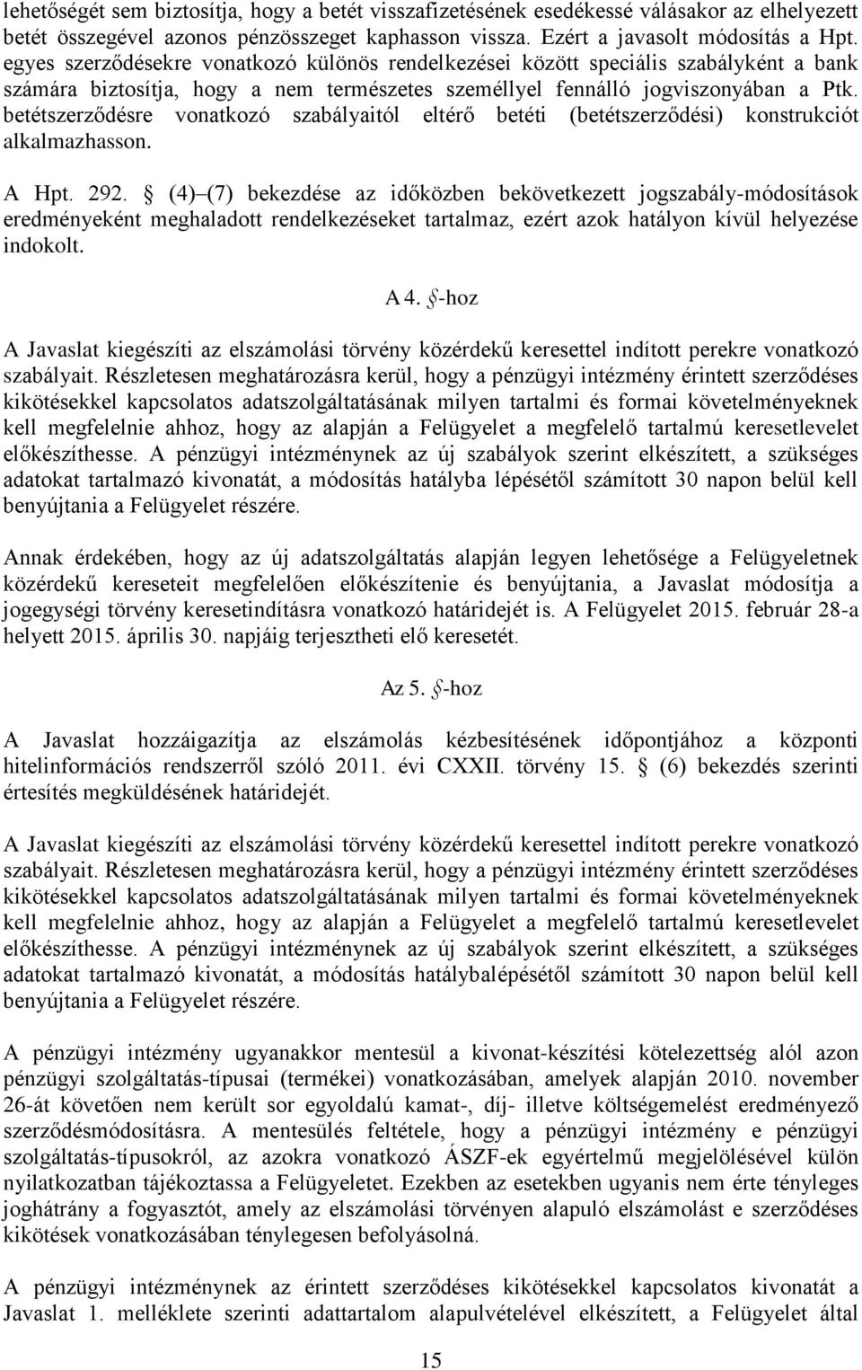 betétszerződésre vonatkozó szabályaitól eltérő betéti (betétszerződési) konstrukciót alkalmazhasson. A Hpt. 292.