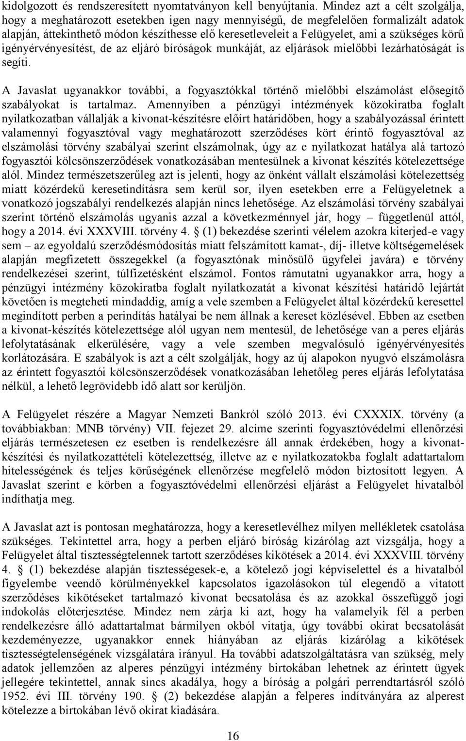 szükséges körű igényérvényesítést, de az eljáró bíróságok munkáját, az eljárások mielőbbi lezárhatóságát is segíti.