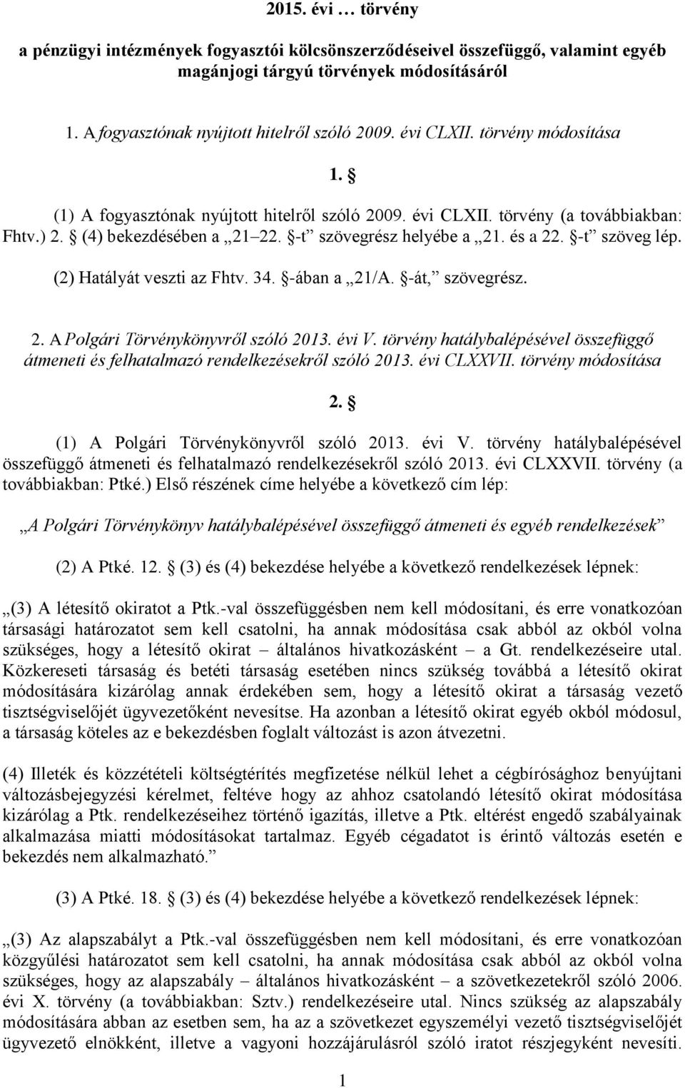 (2) Hatályát veszti az Fhtv. 34. -ában a 21/A. -át, szövegrész. 2. A Polgári Törvénykönyvről szóló 2013. évi V.