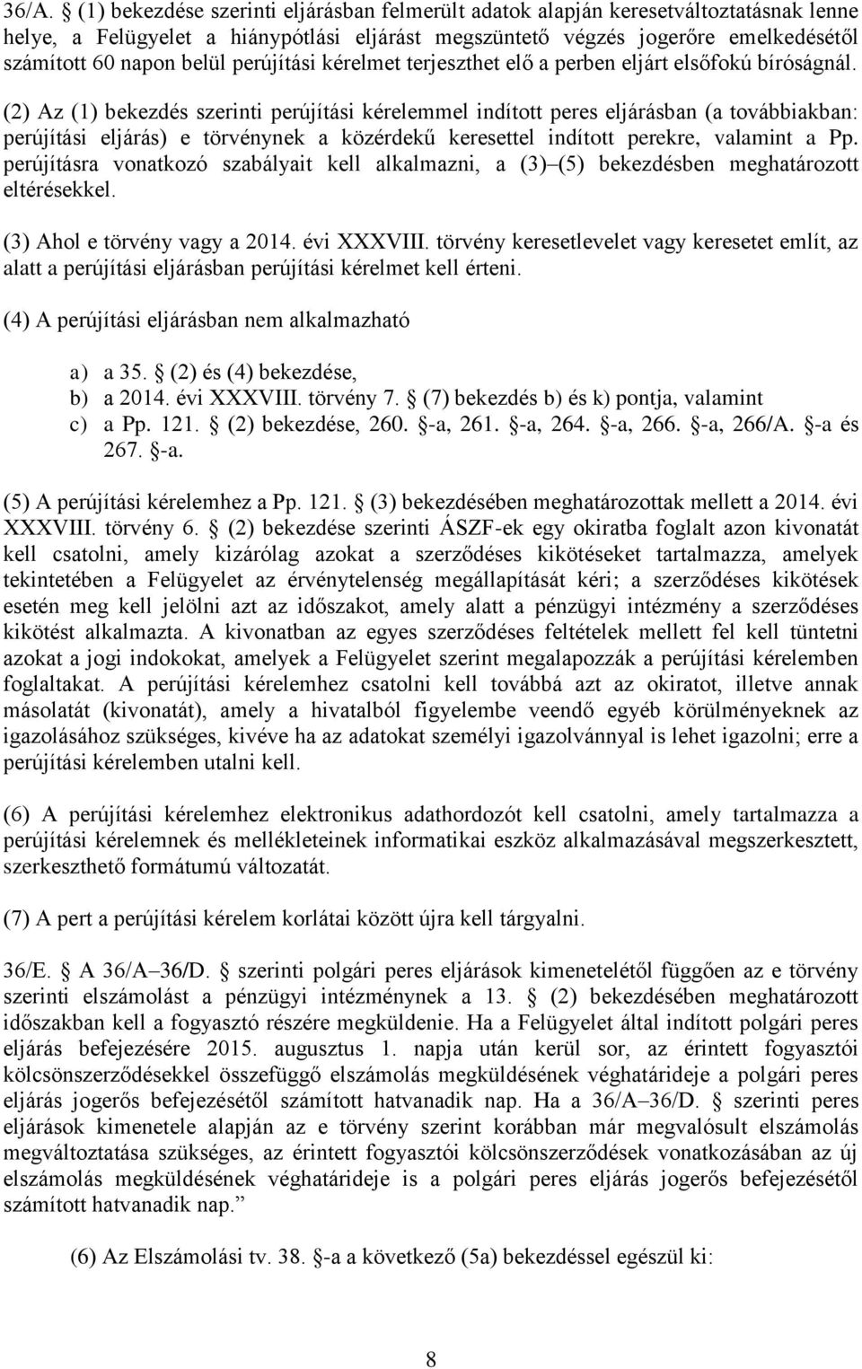 (2) Az (1) bekezdés szerinti perújítási kérelemmel indított peres eljárásban (a továbbiakban: perújítási eljárás) e törvénynek a közérdekű keresettel indított perekre, valamint a Pp.