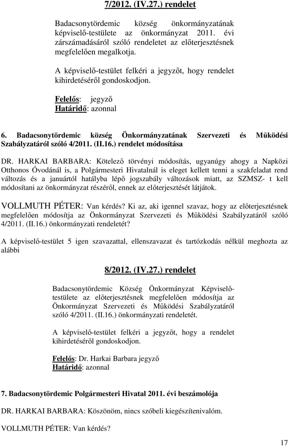 Badacsonytördemic község Önkormányzatának Szervezeti és Működési Szabályzatáról szóló 4/2011. (II.16.) rendelet módosítása DR.