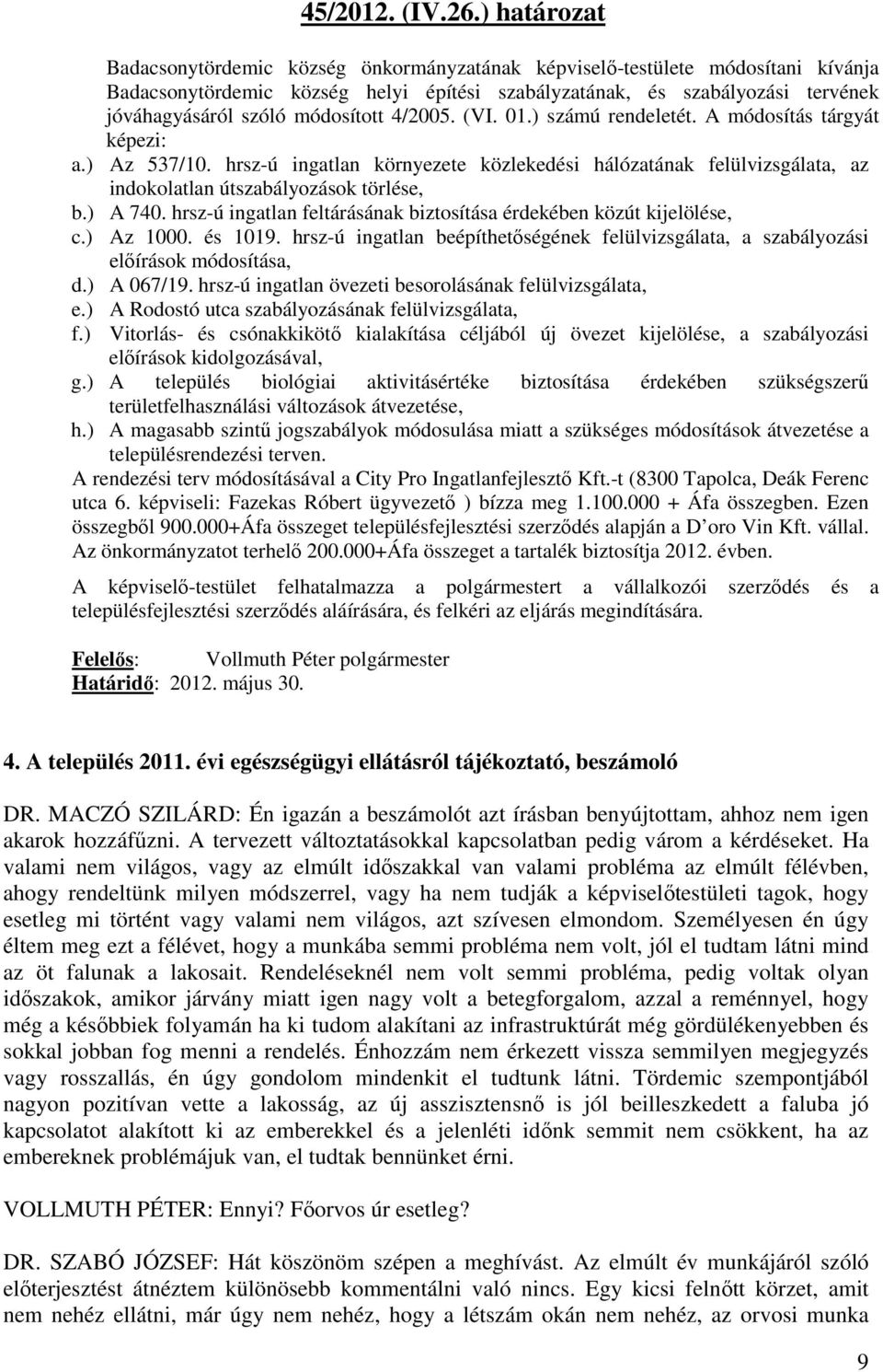 módosított 4/2005. (VI. 01.) számú rendeletét. A módosítás tárgyát képezi: a.) Az 537/10.