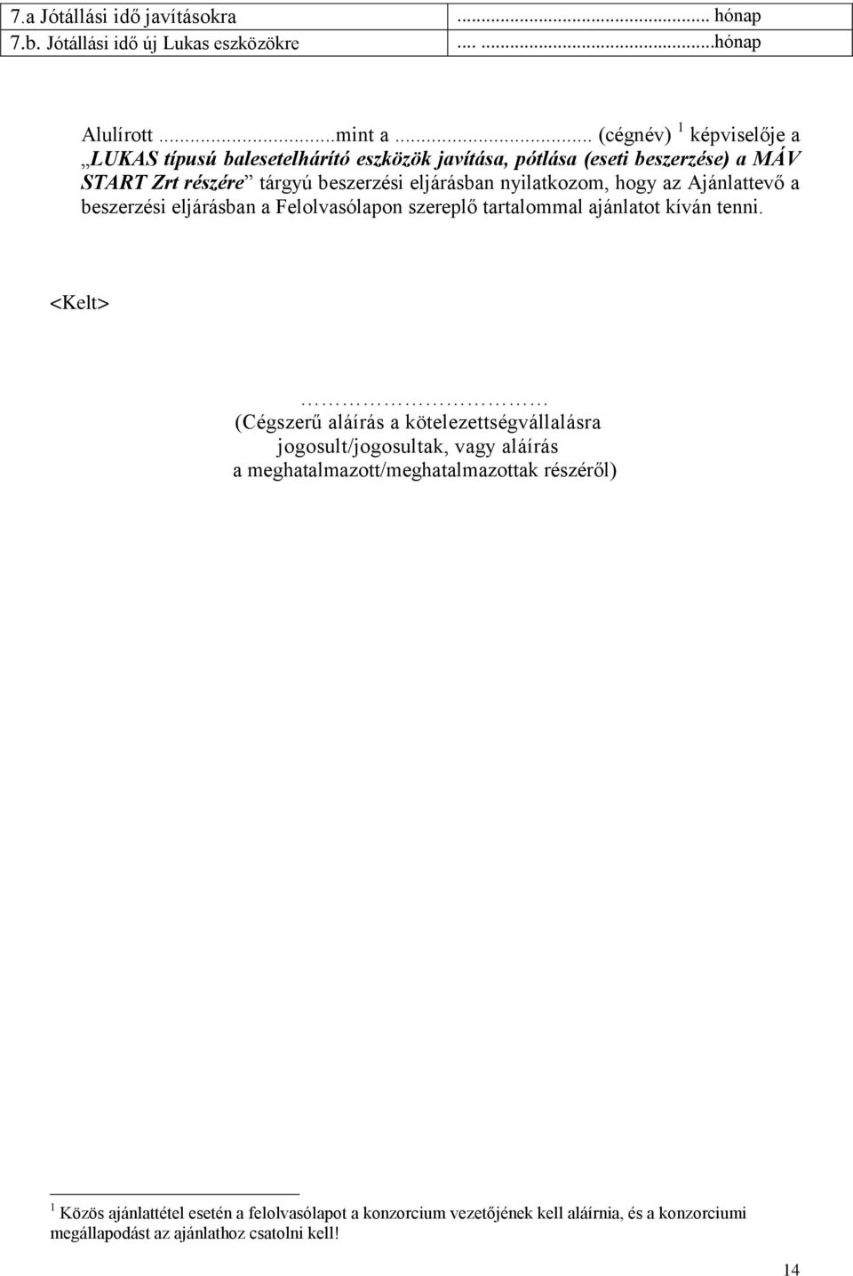 nyilatkozom, hogy az Ajánlattevő a beszerzési eljárásban a Felolvasólapon szereplő tartalommal ajánlatot kíván tenni.