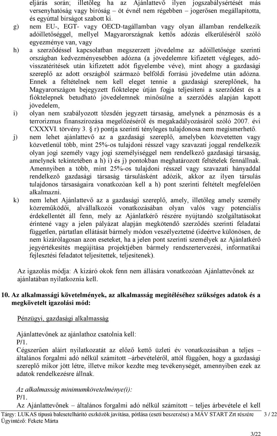 megszerzett jövedelme az adóilletősége szerinti országban kedvezményesebben adózna (a jövedelemre kifizetett végleges, adóvisszatérítések után kifizetett adót figyelembe véve), mint ahogy a gazdasági