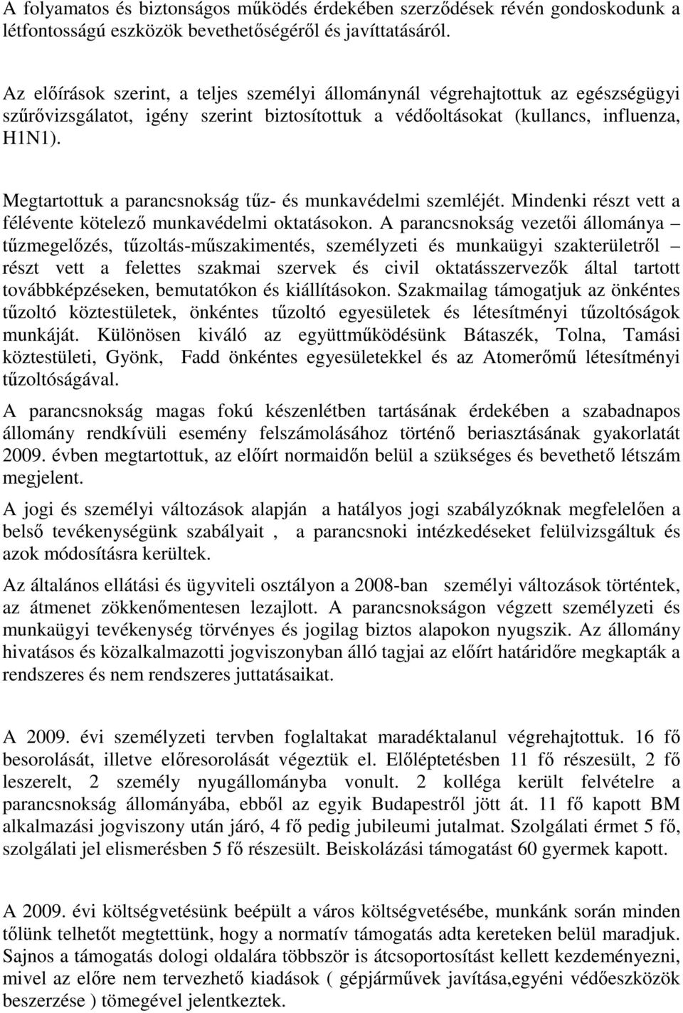 Megtartottuk a parancsnokság tőz- és munkavédelmi szemléjét. Mindenki részt vett a félévente kötelezı munkavédelmi oktatásokon.