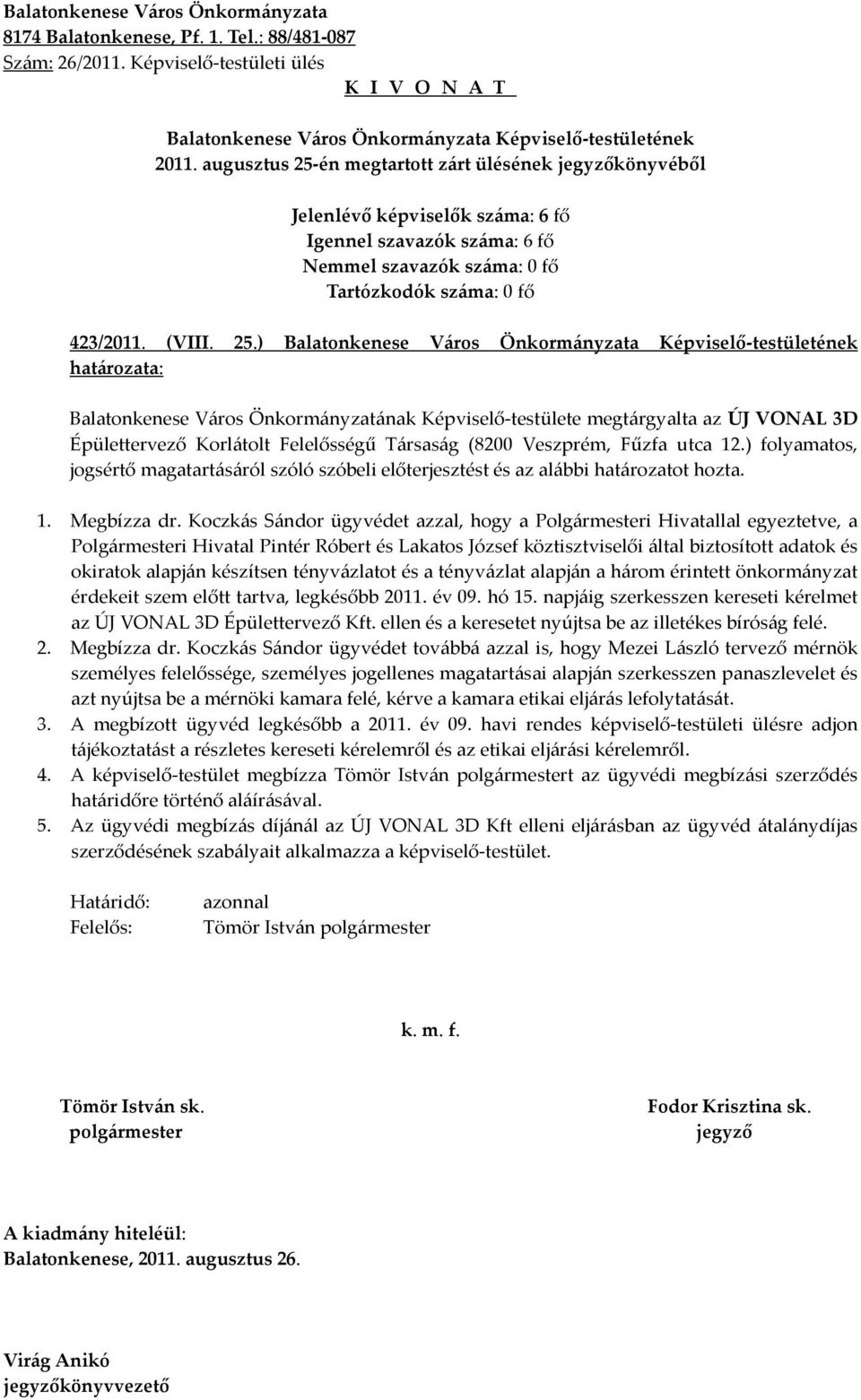 Koczkás Sándor ügyvédet azzal, hogy a Polgármesteri Hivatallal egyeztetve, a Polgármesteri Hivatal Pintér Róbert és Lakatos József köztisztviselői által biztosított adatok és okiratok alapján