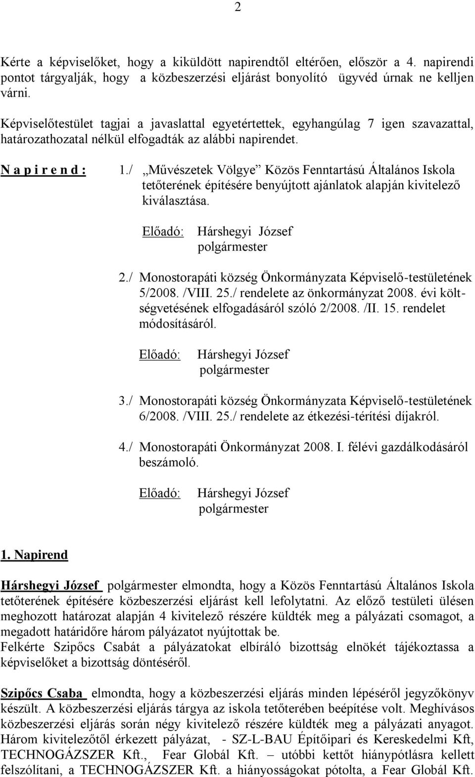 / Művészetek Völgye Közös Fenntartású Általános Iskola tetőterének építésére benyújtott ajánlatok alapján kivitelező kiválasztása. Előadó: 2.