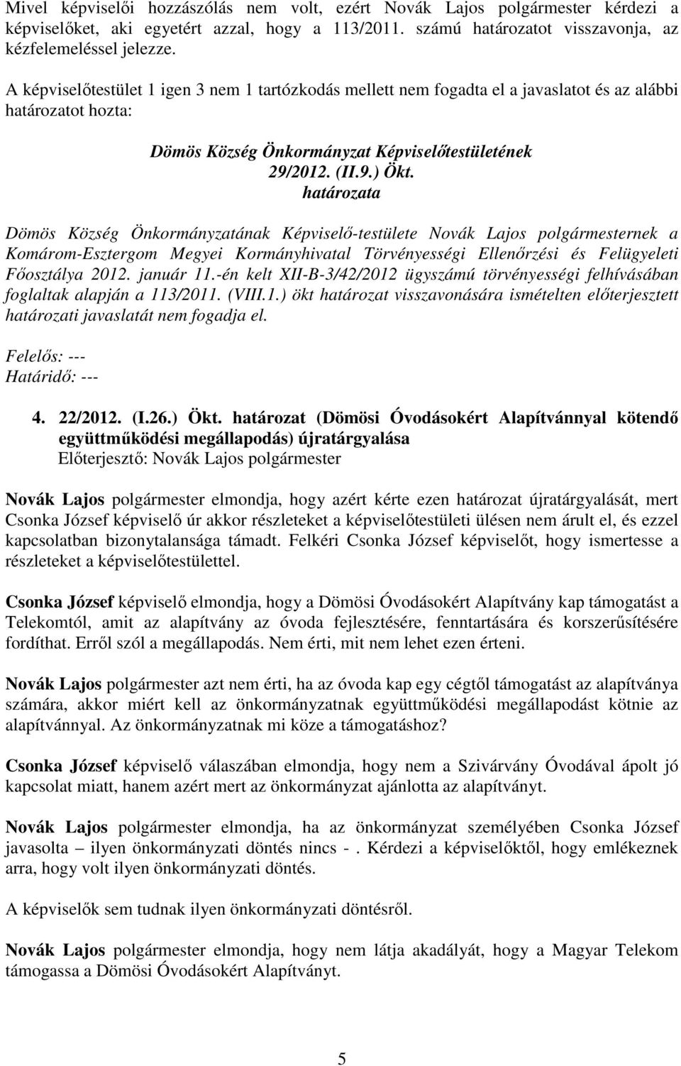 Komárom-Esztergom Megyei Kormányhivatal Törvényességi Ellenırzési és Felügyeleti Fıosztálya 2012. január 11.-én kelt XII-B-3/42/2012 ügyszámú törvényességi felhívásában foglaltak alapján a 113/2011.