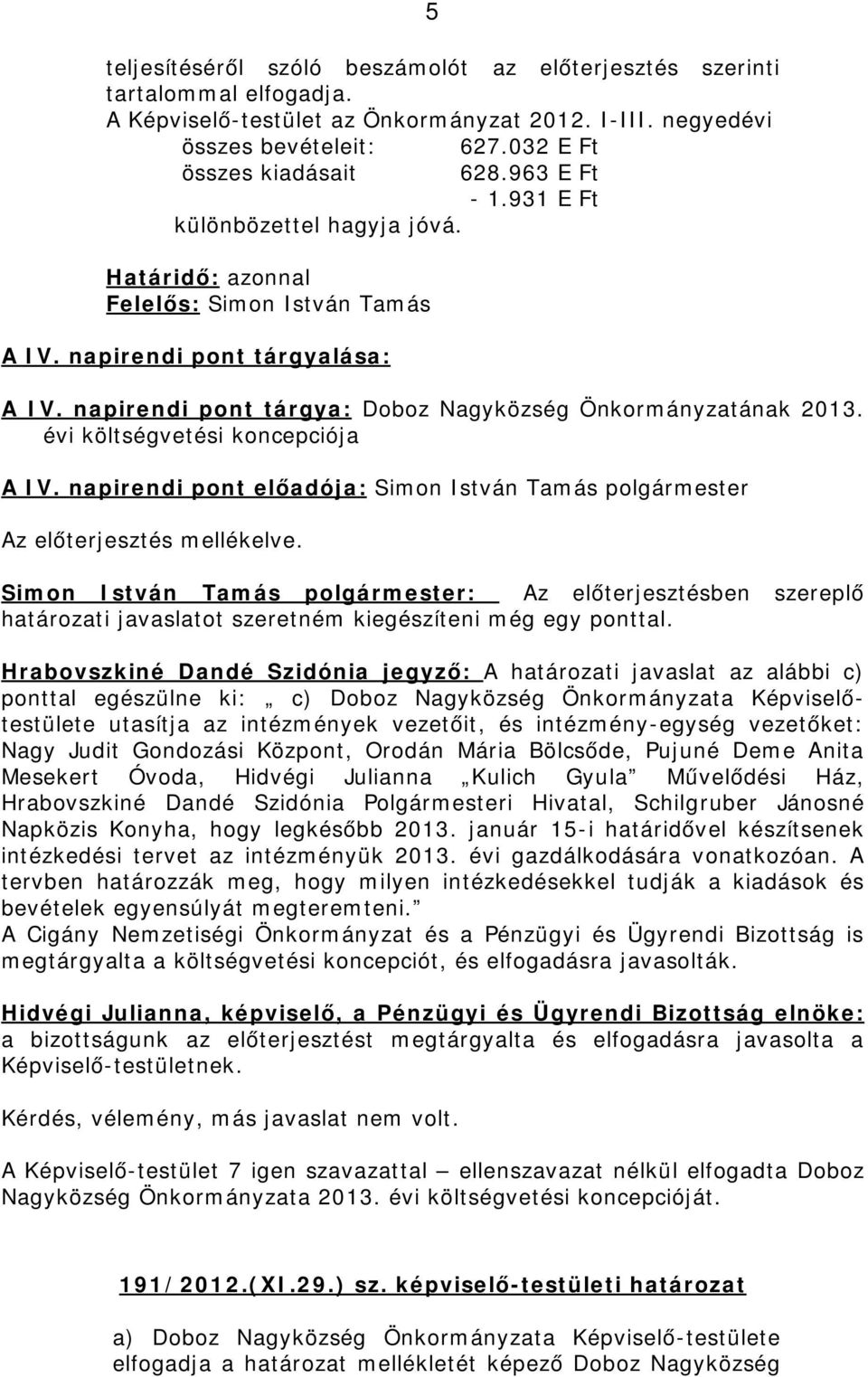 napirendi pont tárgya: Doboz Nagyközség Önkormányzatának 2013. évi költségvetési koncepciója A IV.