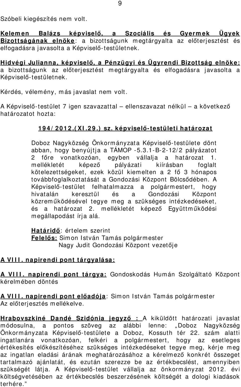 elfogadásra javasolta a 194/2012.(XI.29.) sz. képviselő-testületi határozat Doboz Nagyközség Önkormányzata Képviselő-testülete dönt abban, hogy benyújtja a TÁMOP -5.3.