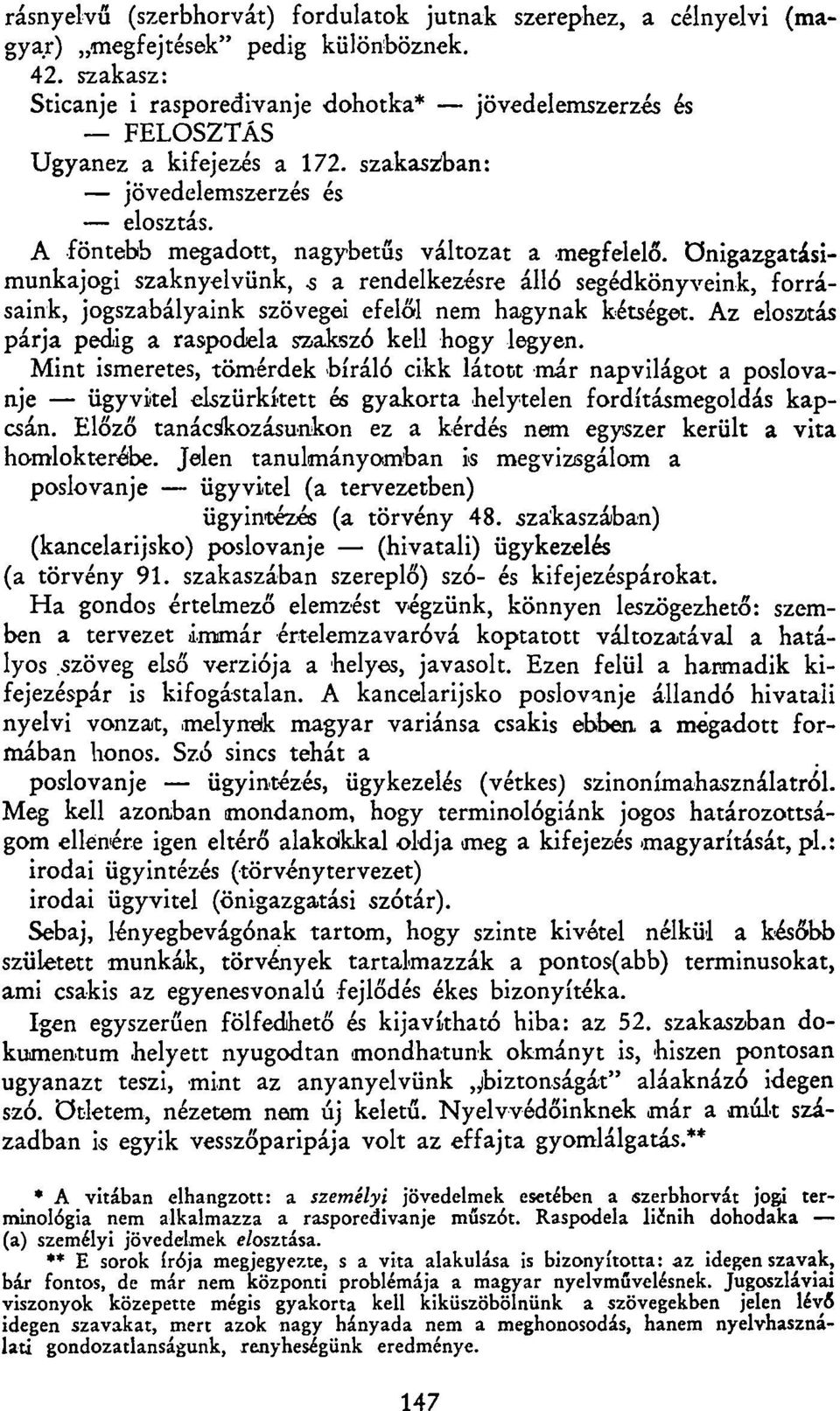 A föntebb megadott, nagybetűs változat a megfelelő, önigazgatásimunkajogi szaknyelvünk,.s a rendelkezésre álló segédkönyveink, forrásaink, jogszabályaink szövegei efelől nem hagynak kétséget.