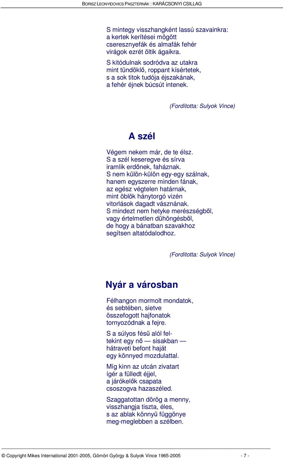 S a szél keseregve és sírva iramlik erdnek, faháznak.