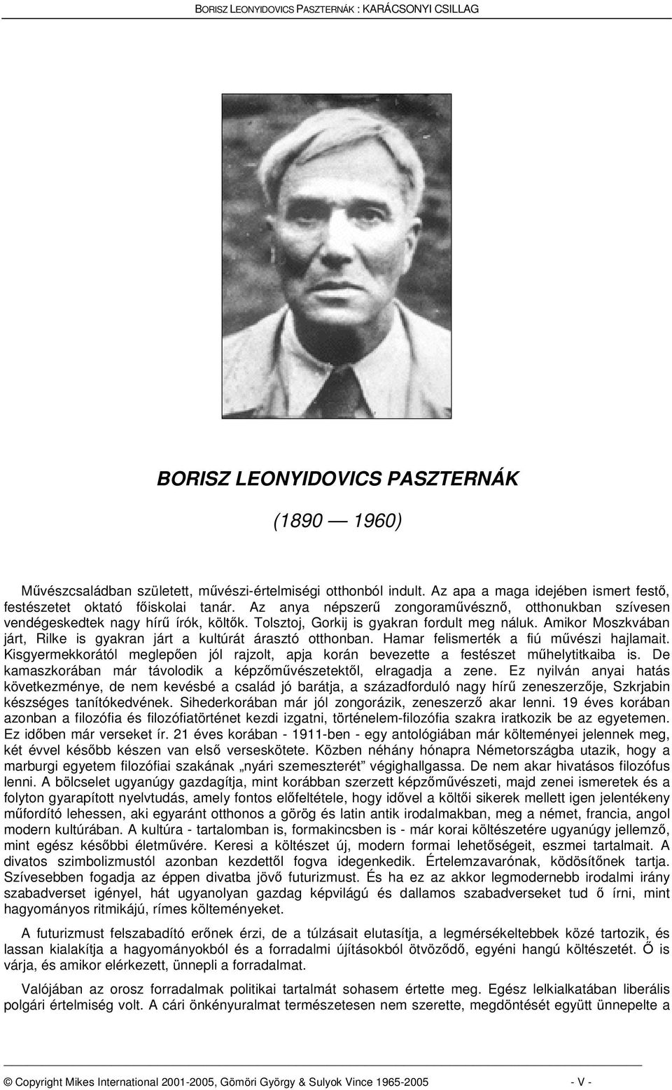 Amikor Moszkvában járt, Rilke is gyakran járt a kultúrát árasztó otthonban. Hamar felismerték a fiú mvészi hajlamait.