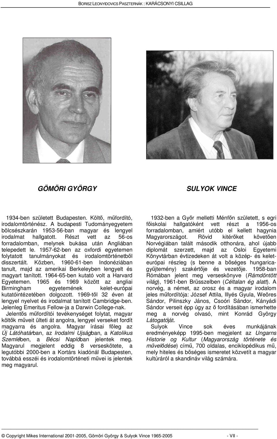 Közben, 1960-61-ben Indonéziában tanult, majd az amerikai Berkeleyben lengyelt és magyart tanított. 1964-65-ben kutató volt a Harvard Egyetemen.