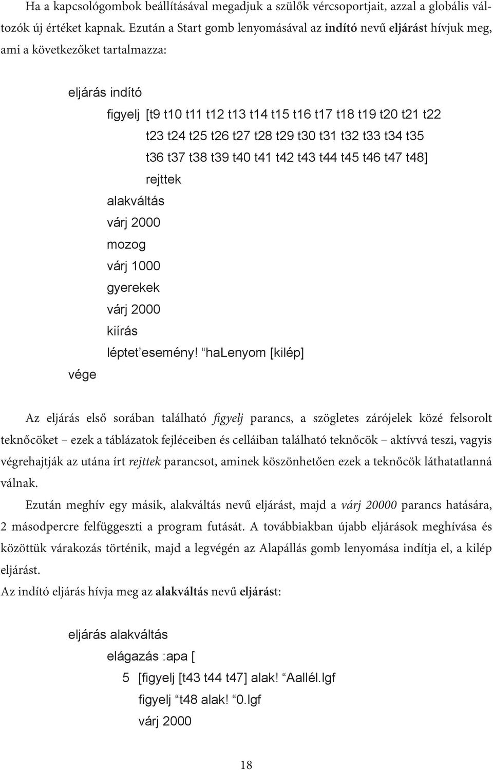 t28 t29 t30 t31 t32 t33 t34 t35 t36 t37 t38 t39 t40 t41 t42 t43 t44 t45 t46 t47 t48] rejttek alakváltás várj 2000 mozog várj 1000 gyerekek várj 2000 kiírás léptet esemény!