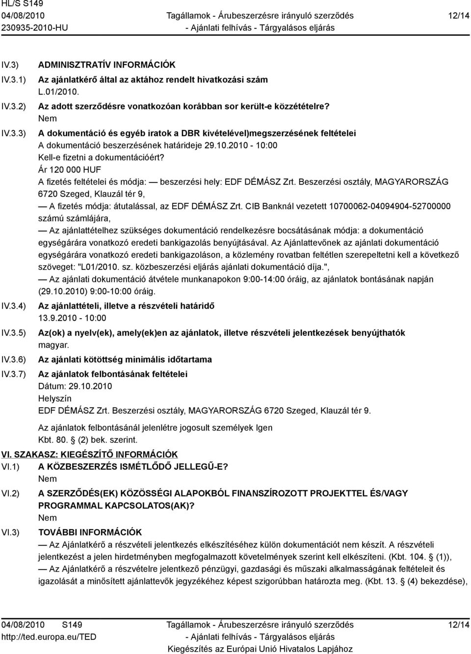 2010-10:00 Kell-e fizetni a dokumentációért? Ár 120 000 HUF A fizetés feltételei és módja: beszerzési hely: EDF DÉMÁSZ Zrt.