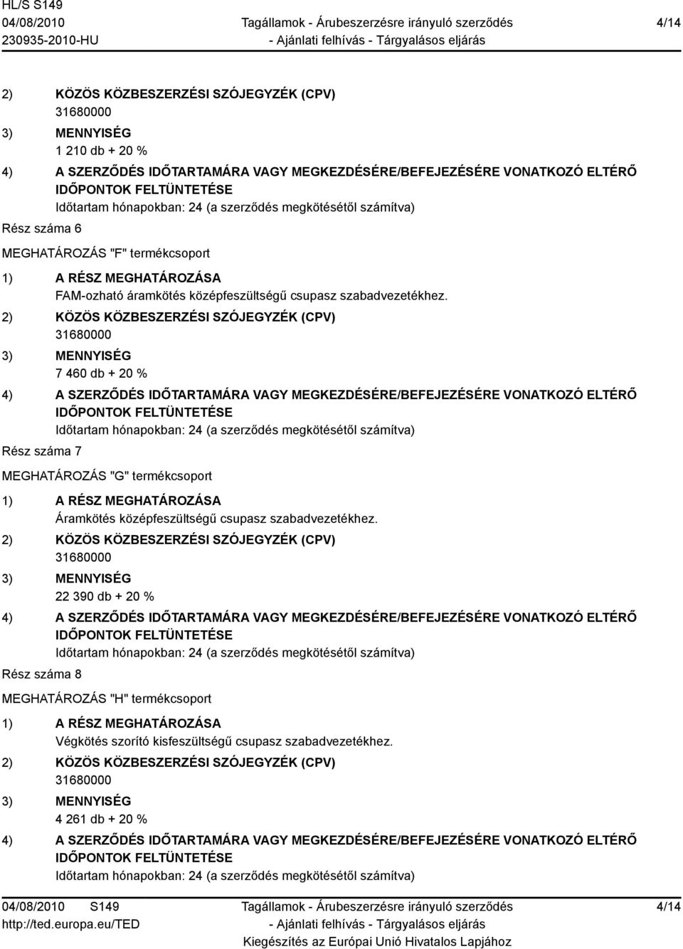 7 460 db + 20 % Rész száma 7 MEGHATÁROZÁS "G" termékcsoport Áramkötés  22 390 db + 20 % Rész