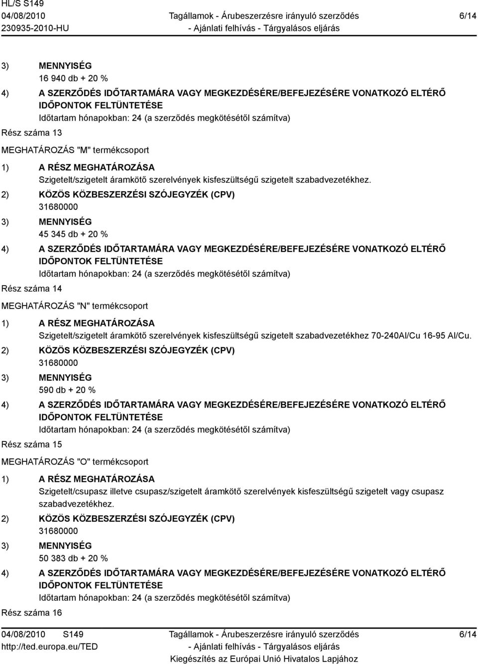 45 345 db + 20 % Rész száma 14 MEGHATÁROZÁS "N" termékcsoport Szigetelt/szigetelt áramkötő szerelvények kisfeszültségű szigetelt