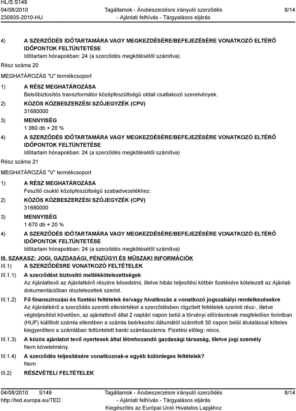 1) A SZERZŐDÉSRE VONATKOZÓ FELTÉTELEK III.1.1) III.1.2) III.1.3) III.1.4) III.