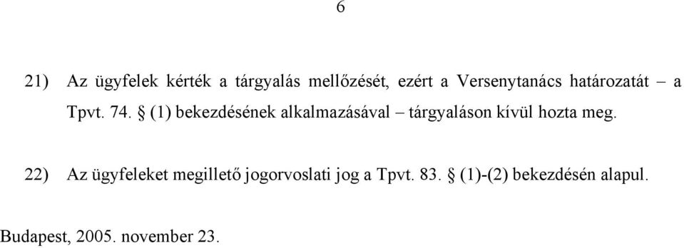 (1) bekezdésének alkalmazásával tárgyaláson kívül hozta meg.