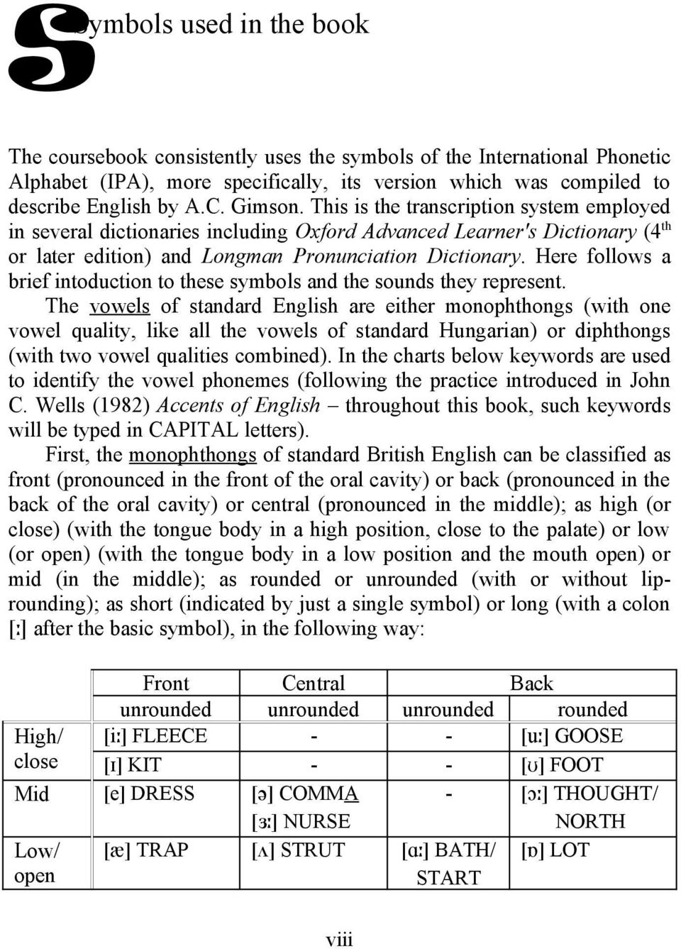 Here follows a brief intoduction to these symbols and the sounds they represent.