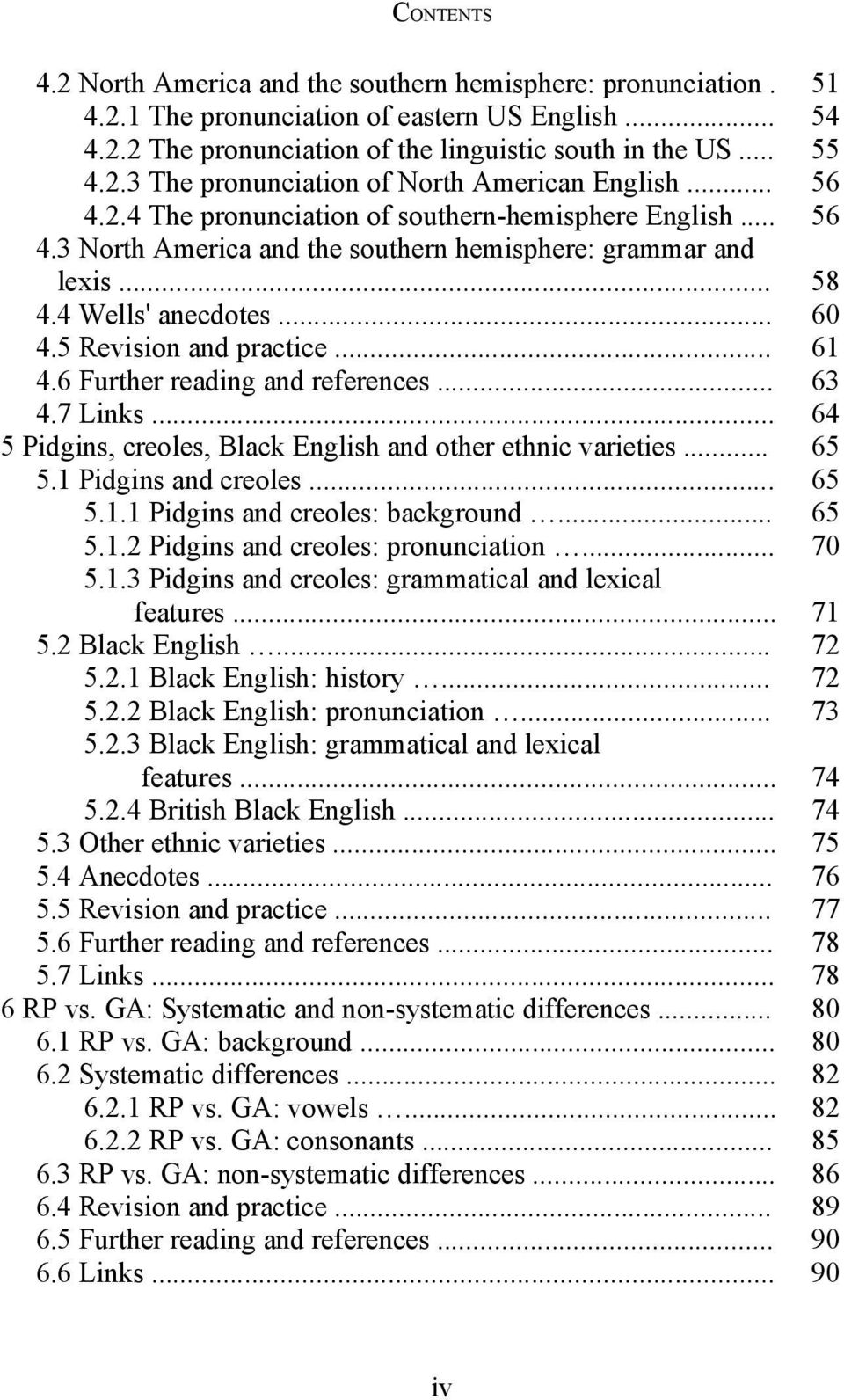 6 Further reading and references... 63 4.7 Links... 64 5 Pidgins, creoles, Black English and other ethnic varieties... 65 5.1 Pidgins and creoles... 65 5.1.1 Pidgins and creoles: background... 65 5.1.2 Pidgins and creoles: pronunciation.